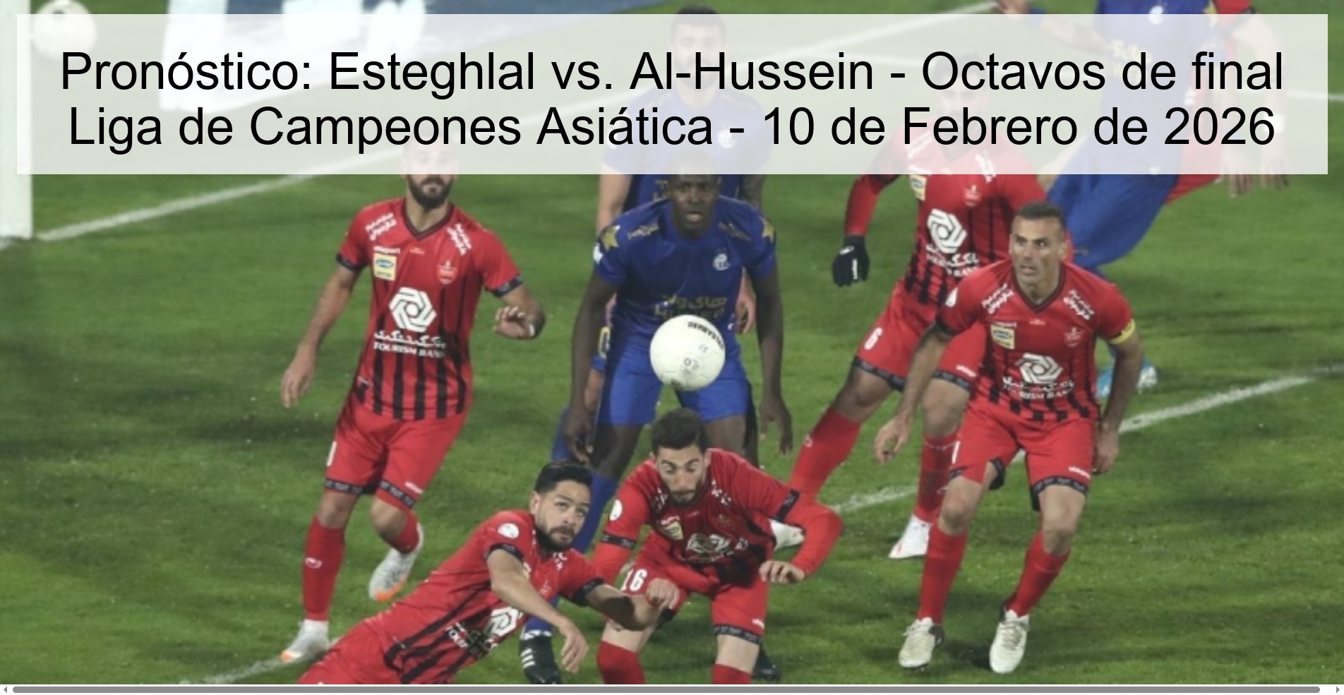Pronóstico: Esteghlal vs. Al-Hussein - Octavos de final Liga de Campeones Asiática - 10 de Febrero de 2026