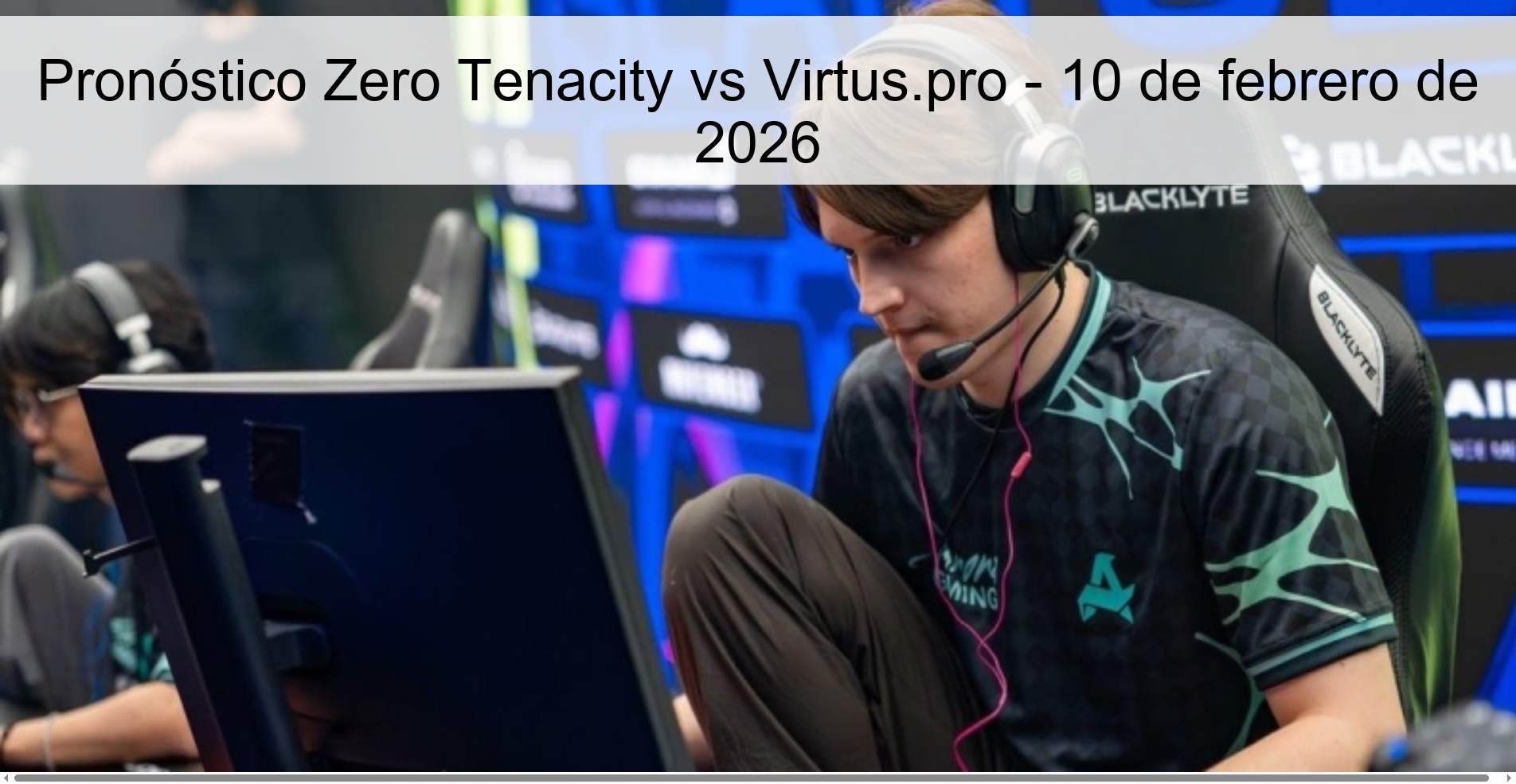 Pronóstico Zero Tenacity vs Virtus.pro - 10 de febrero de 2026