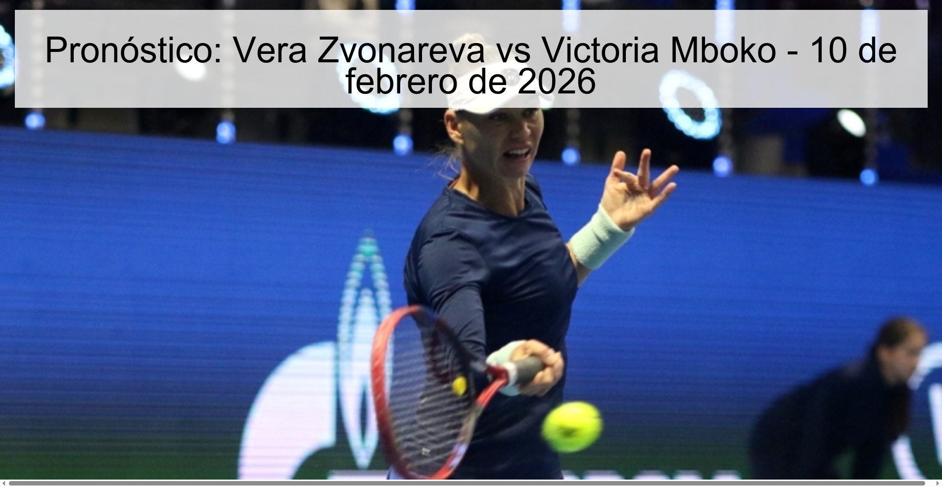 Pronóstico: Vera Zvonareva vs Victoria Mboko - 10 de febrero de 2026 Pronóstico: Vera Zvonareva vs Victoria Mboko - 10 de febrero de 2026