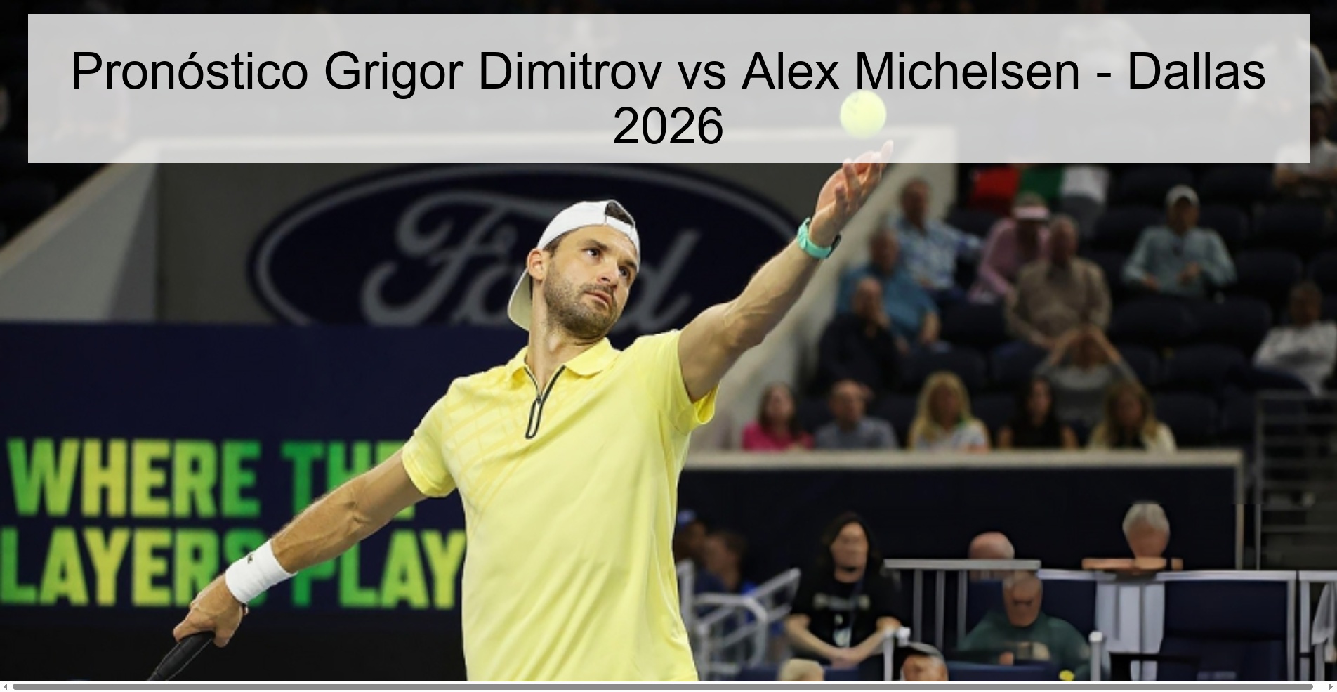 Grigor Dimitrov vs Alex Michelsen Prediction - Dallas 2026