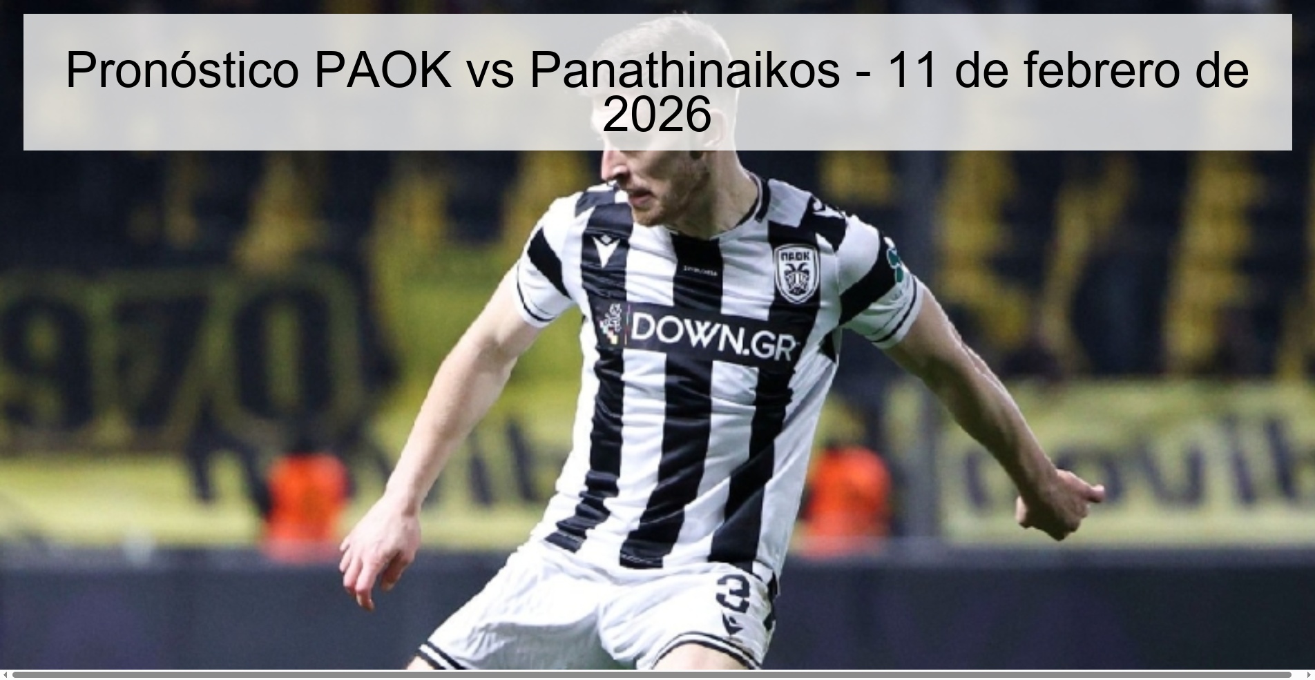 Pronóstico PAOK vs Panathinaikos - 11 de febrero de 2026