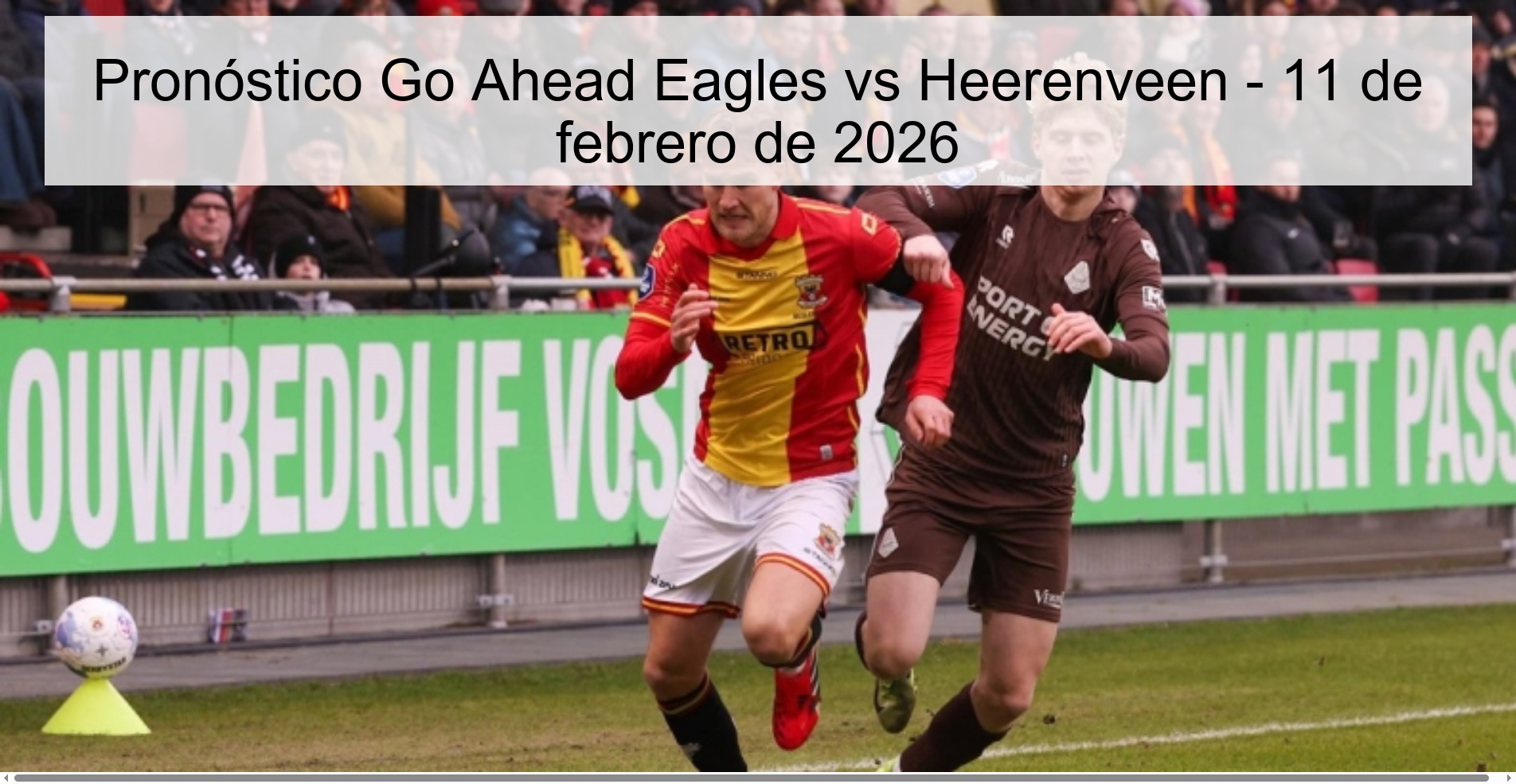 Pronóstico Go Ahead Eagles vs Heerenveen - 11 de febrero de 2026