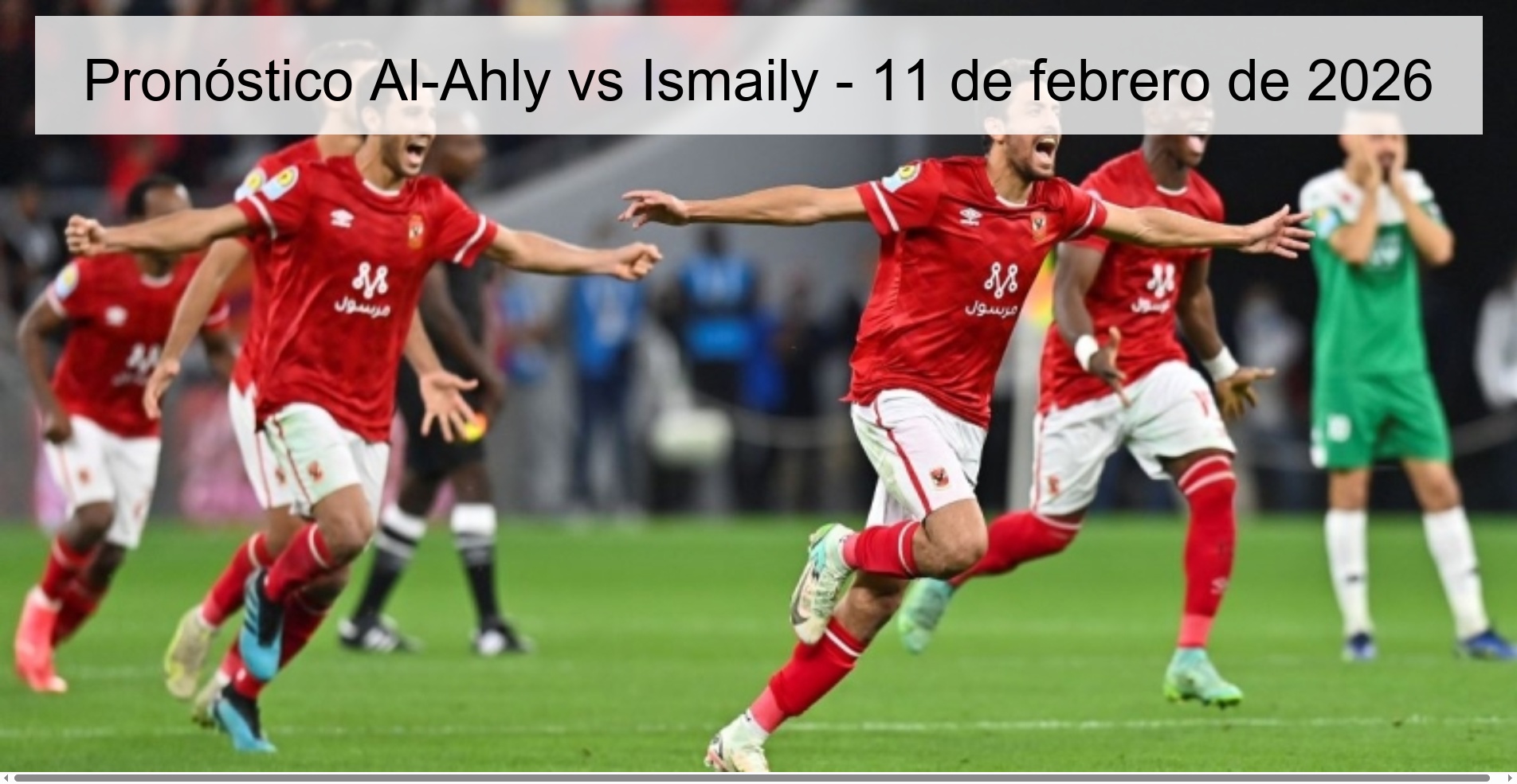 Pronóstico Al-Ahly vs Ismaily - 11 de febrero de 2026