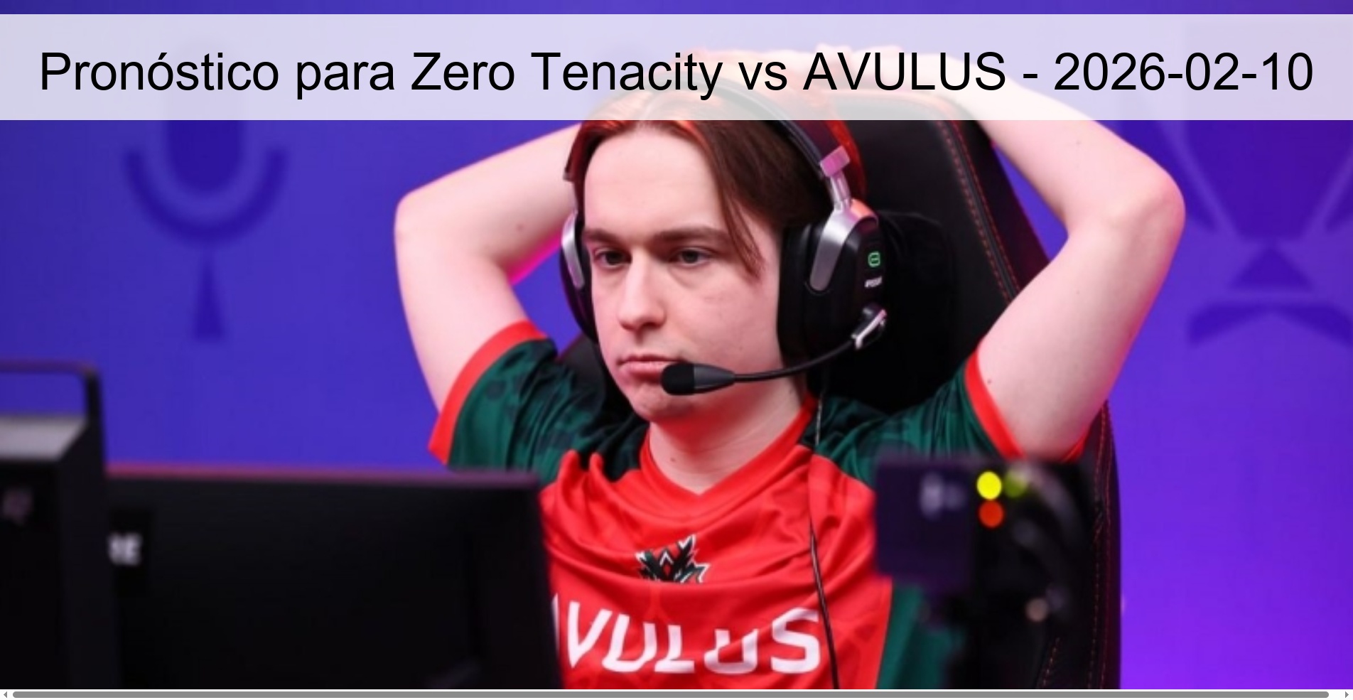 Pronóstico para Zero Tenacity vs AVULUS - 2026-02-10