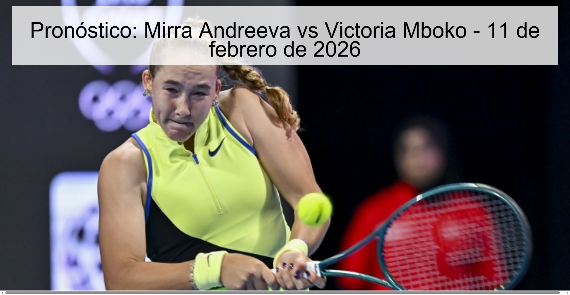 Prediction: Mirra Andreeva vs Victoria Mboko – February 11, 2026