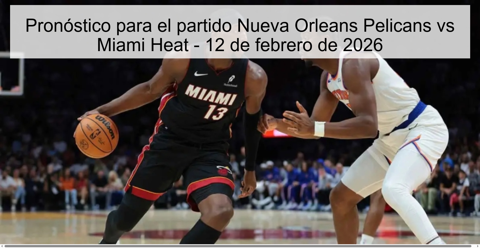 Pronóstico para el partido Nueva Orleans Pelicans vs Miami Heat - 12 de febrero de 2026