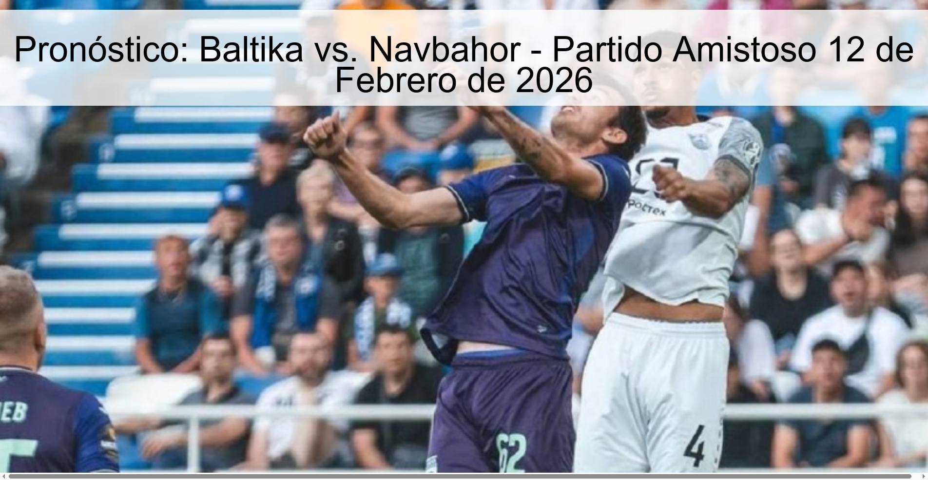 Prediction: Baltika vs. Navbahor - Friendly Match February 12, 2026