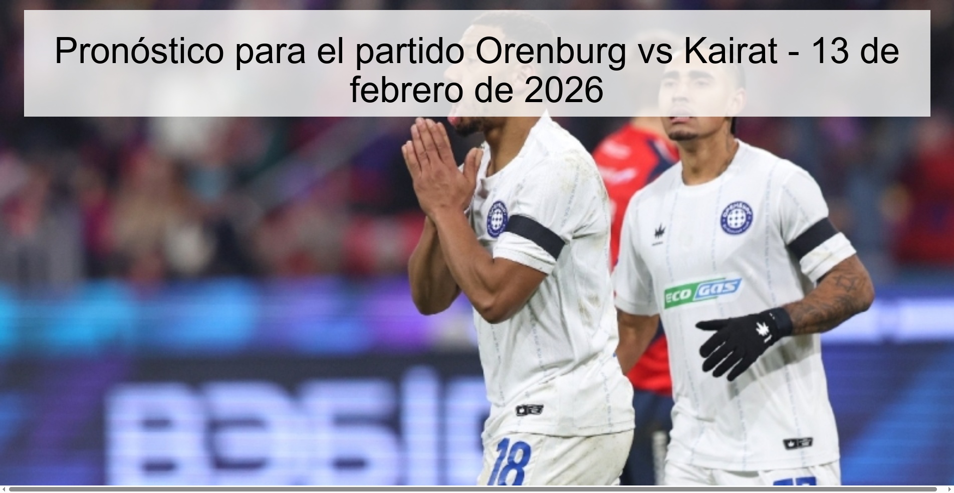 Prediction for the match Orenburg vs Kairat - February 13, 2026