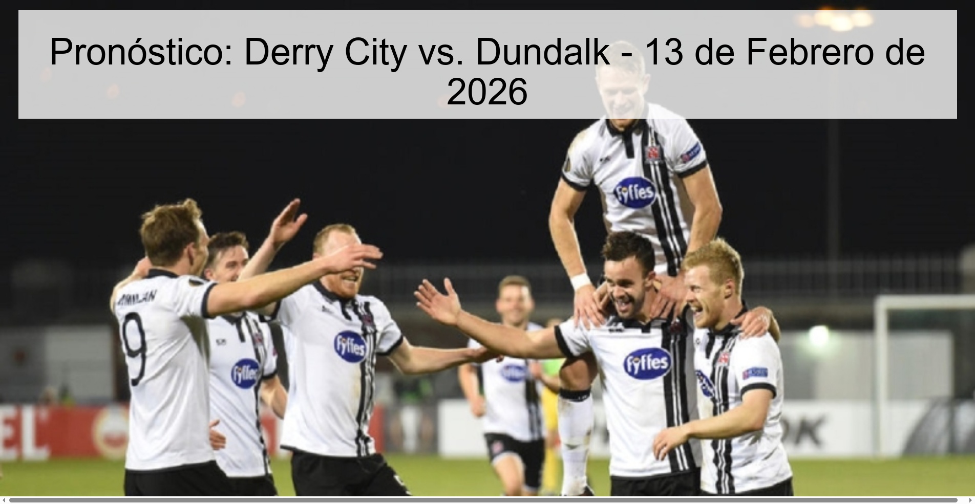 Pronóstico: Derry City vs. Dundalk - 13 de Febrero de 2026