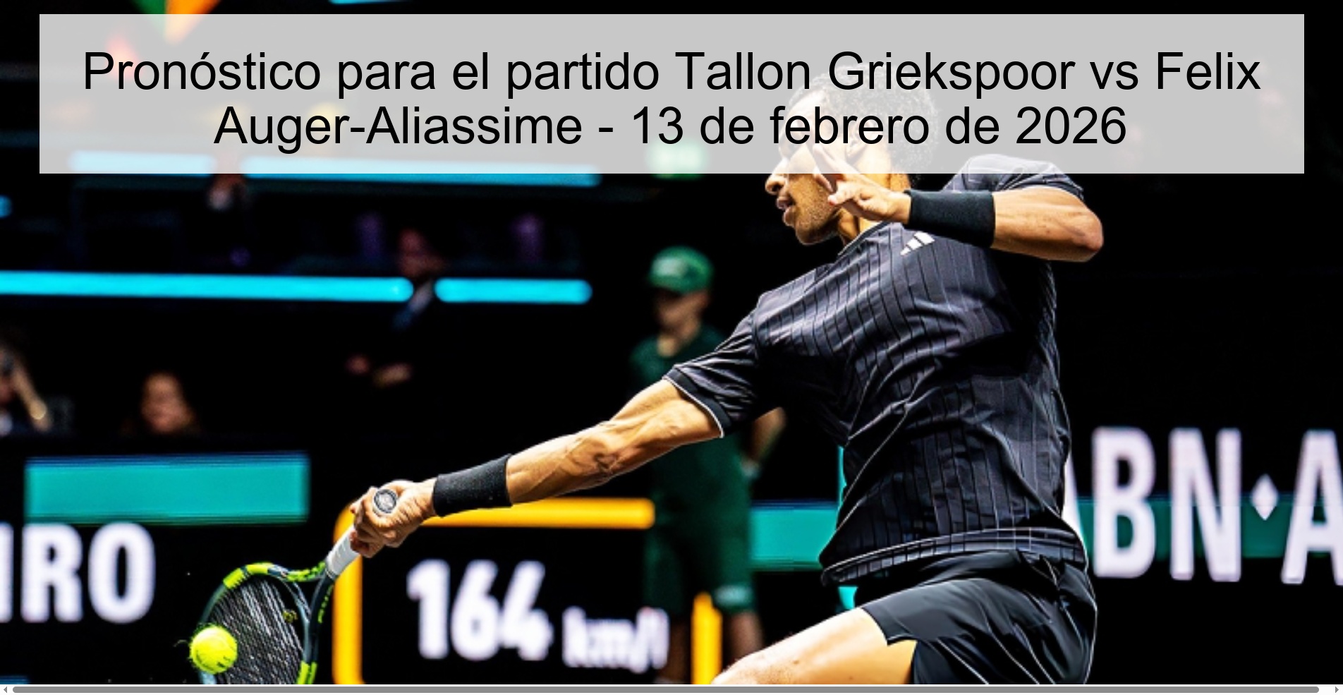 Pronóstico para el partido Tallon Griekspoor vs Felix Auger-Aliassime - 13 de febrero de 2026