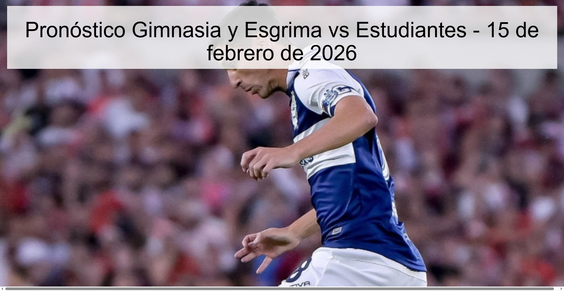 Pronóstico Gimnasia y Esgrima vs Estudiantes - 15 de febrero de 2026