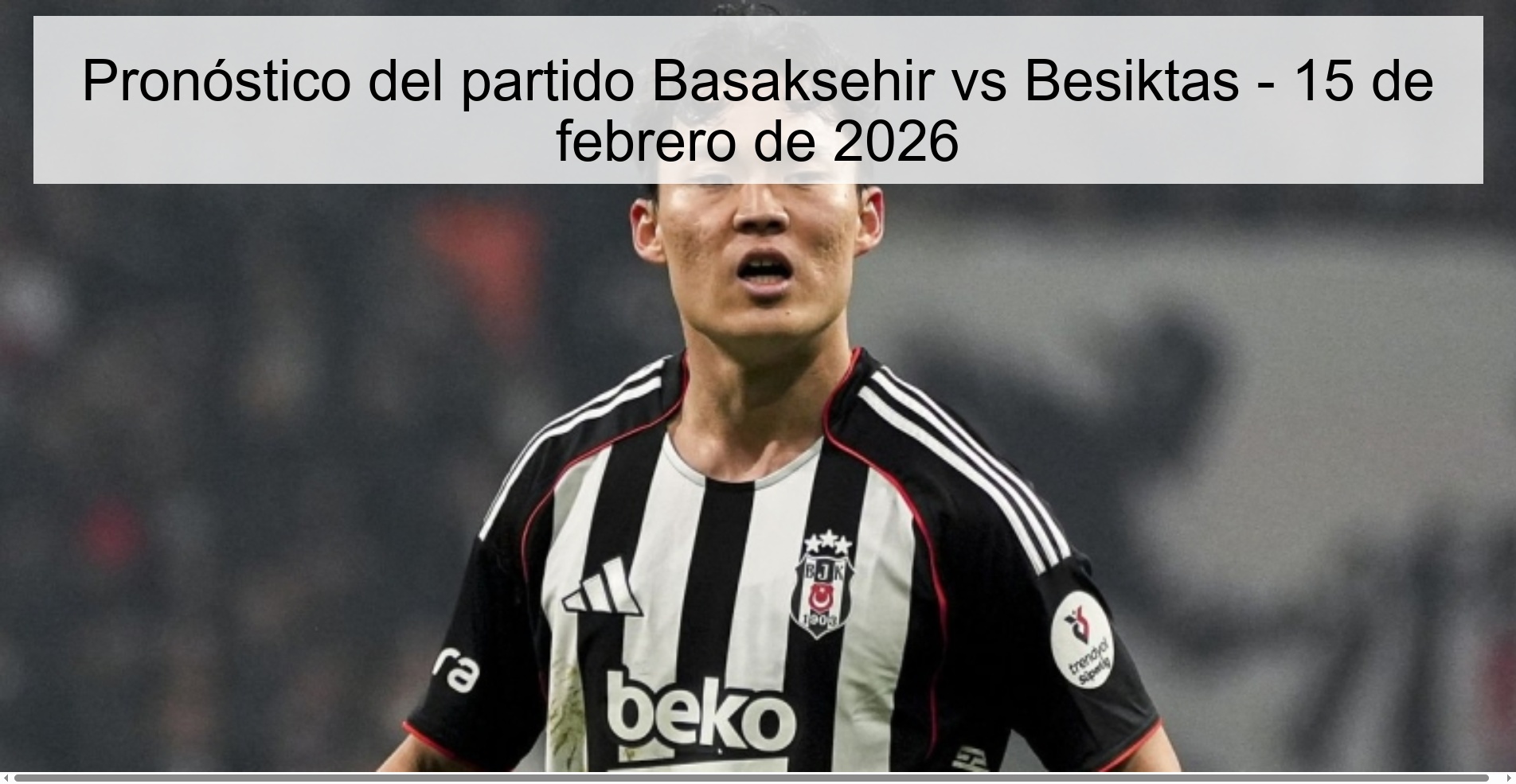 Pronóstico del partido Basaksehir vs Besiktas - 15 de febrero de 2026 Pronóstico del partido Basaksehir vs Besiktas - 15 de febrero de 2026