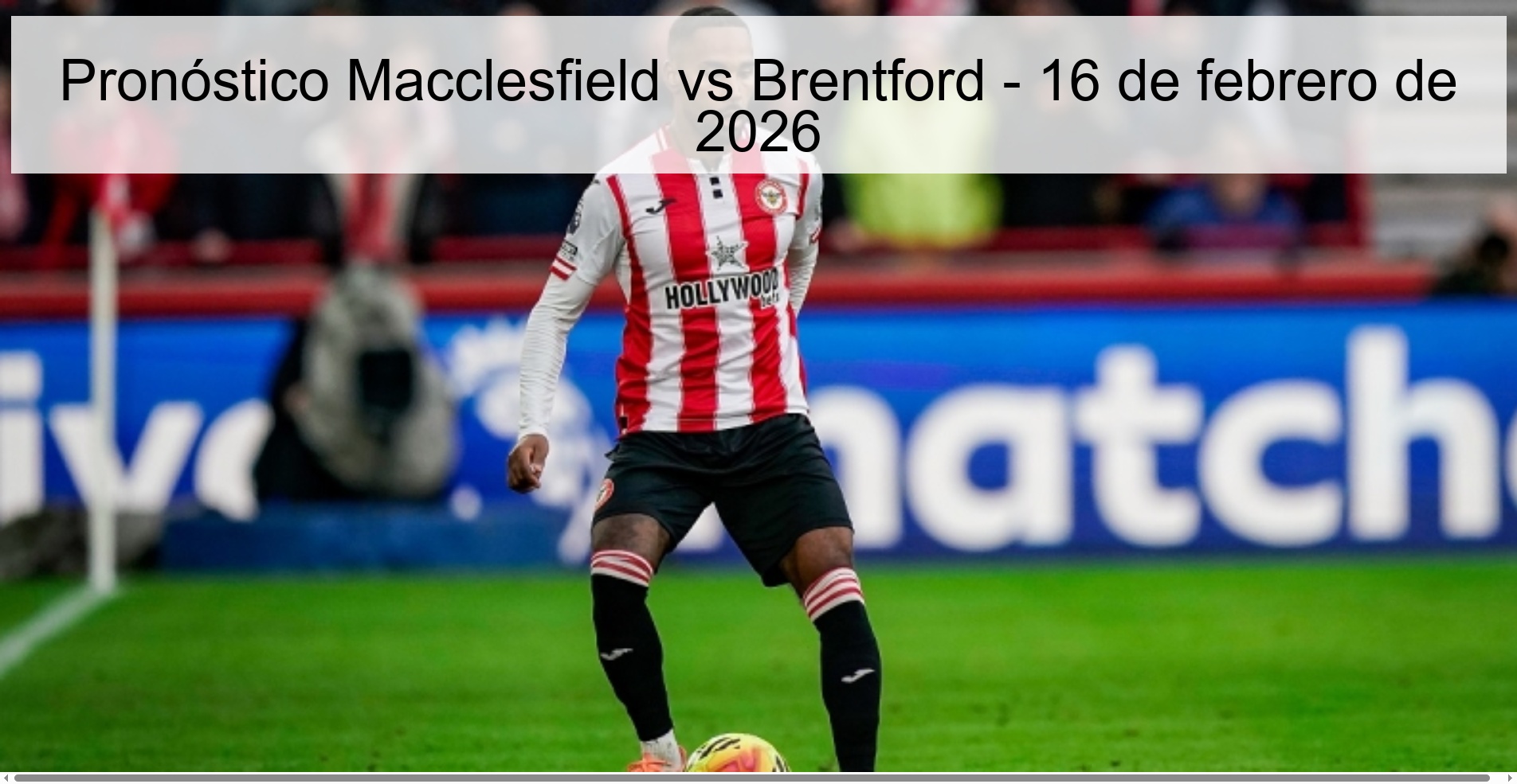 Pronóstico Macclesfield vs Brentford - 16 de febrero de 2026