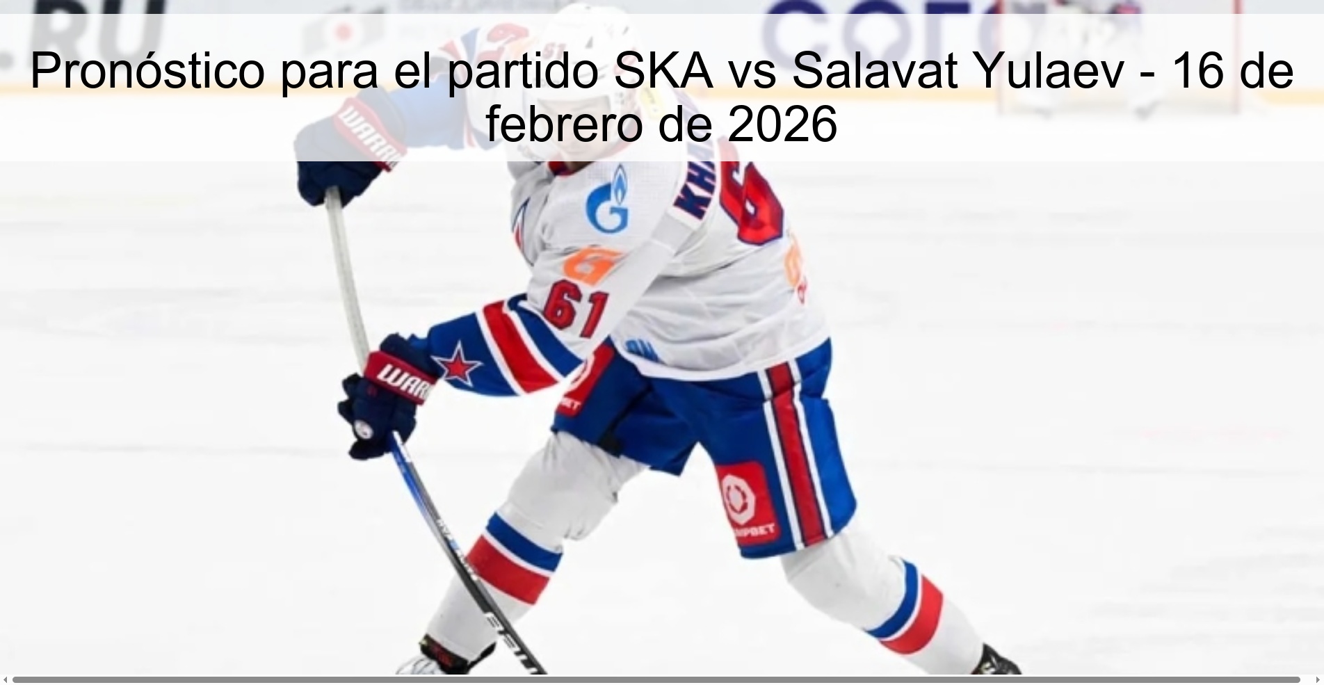 Pronóstico para el partido SKA vs Salavat Yulaev - 16 de febrero de 2026