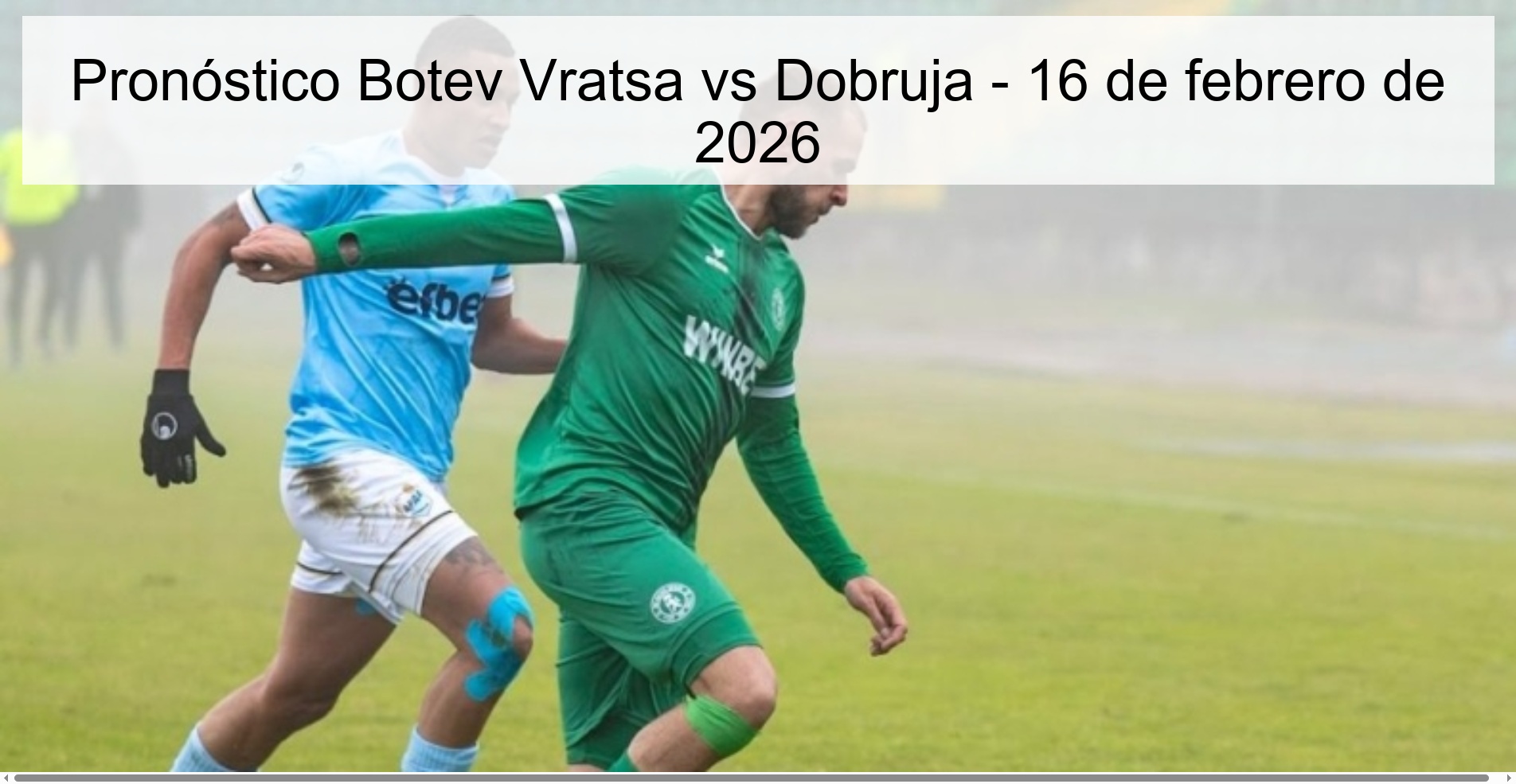 Pronóstico Botev Vratsa vs Dobruja - 16 de febrero de 2026