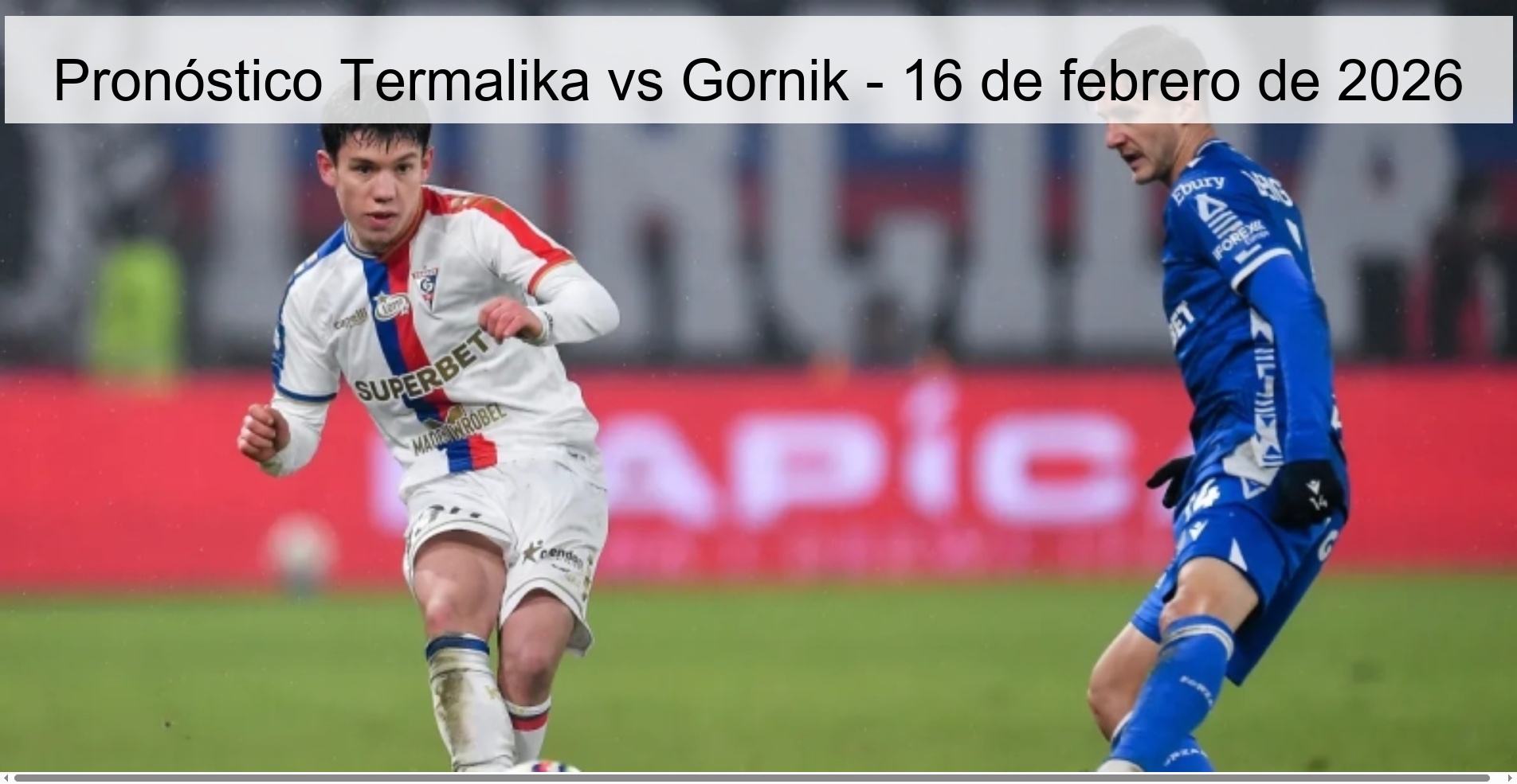 Pronóstico Termalika vs Gornik - 16 de febrero de 2026