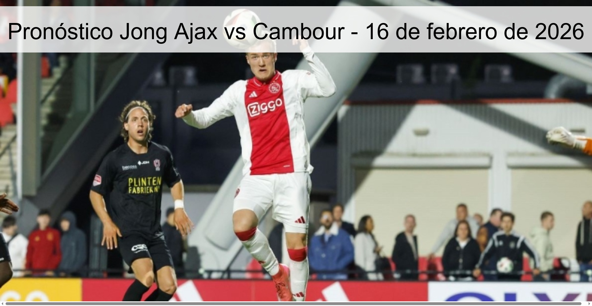Pronóstico Jong Ajax vs Cambour - 16 de febrero de 2026