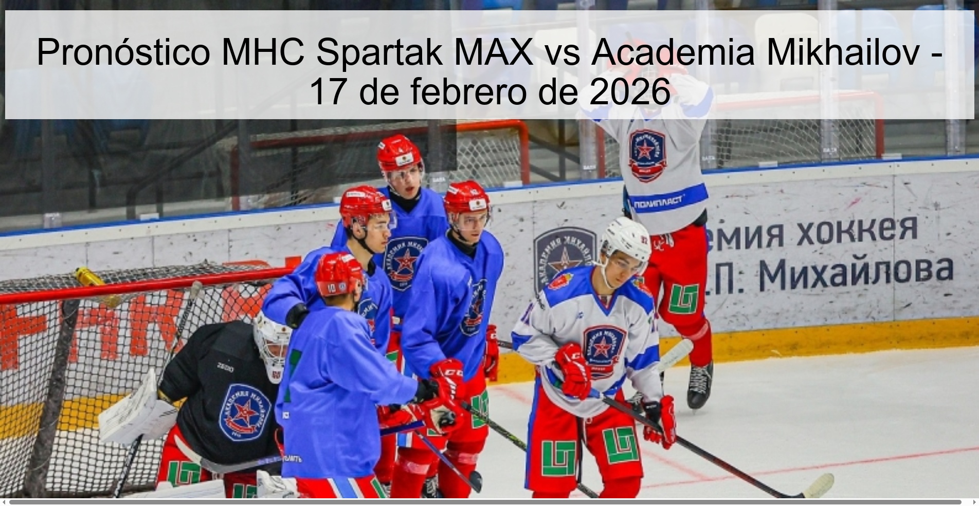 MHC Spartak MAX vs Mikhailov Academy Prediction – February 17, 2026