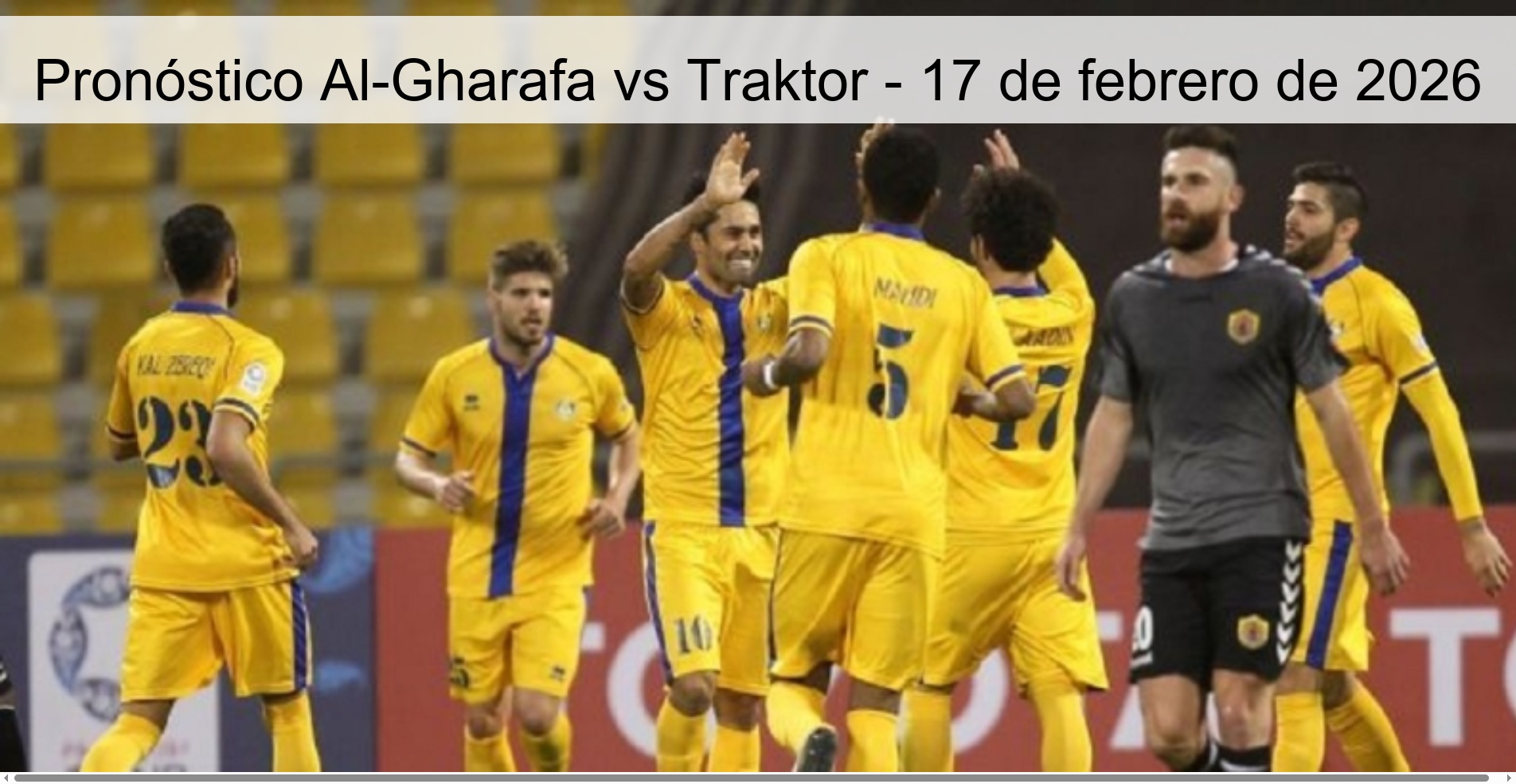 Pronóstico Al-Gharafa vs Traktor - 17 de febrero de 2026