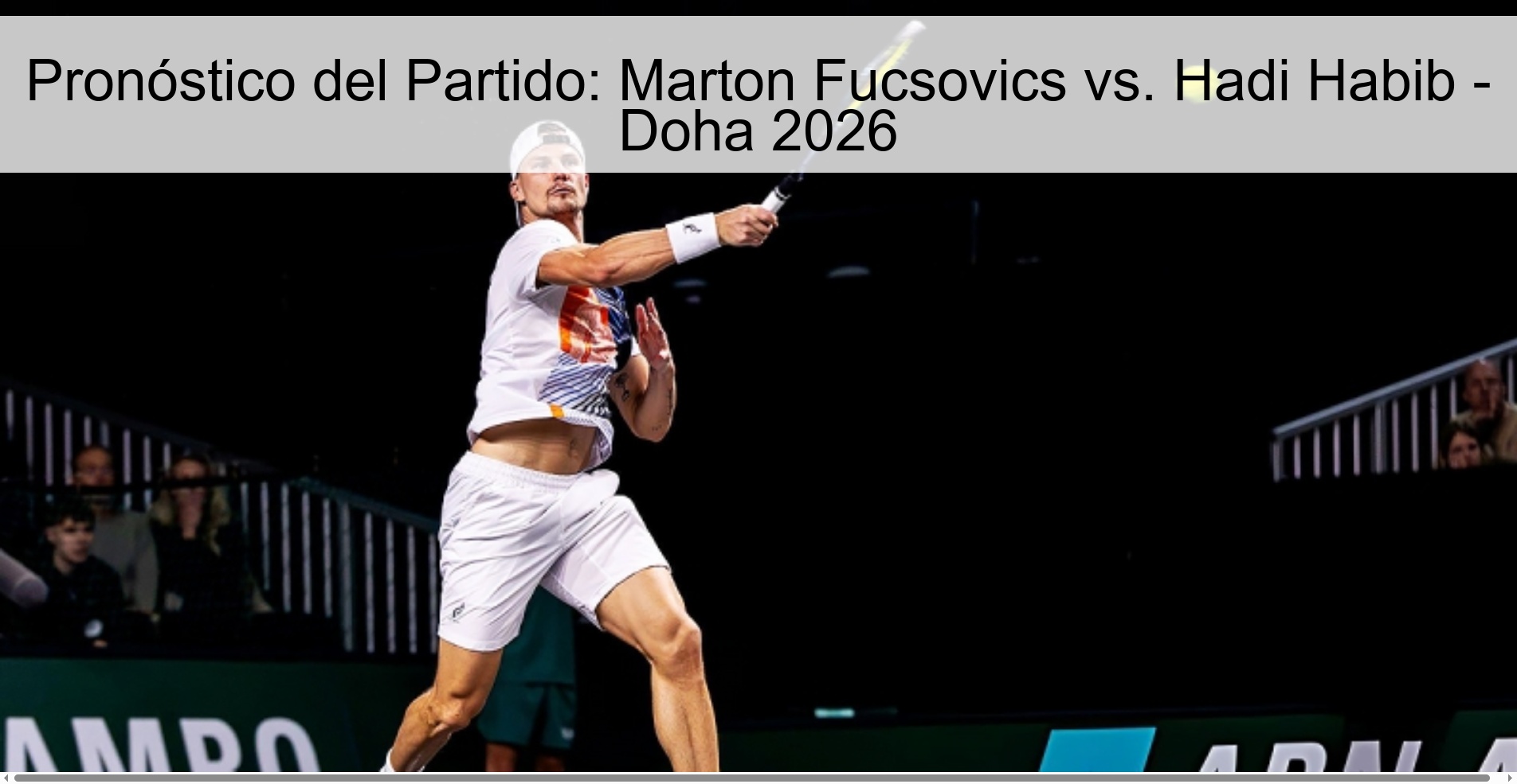 Pronóstico del Partido: Marton Fucsovics vs. Hadi Habib - Doha 2026