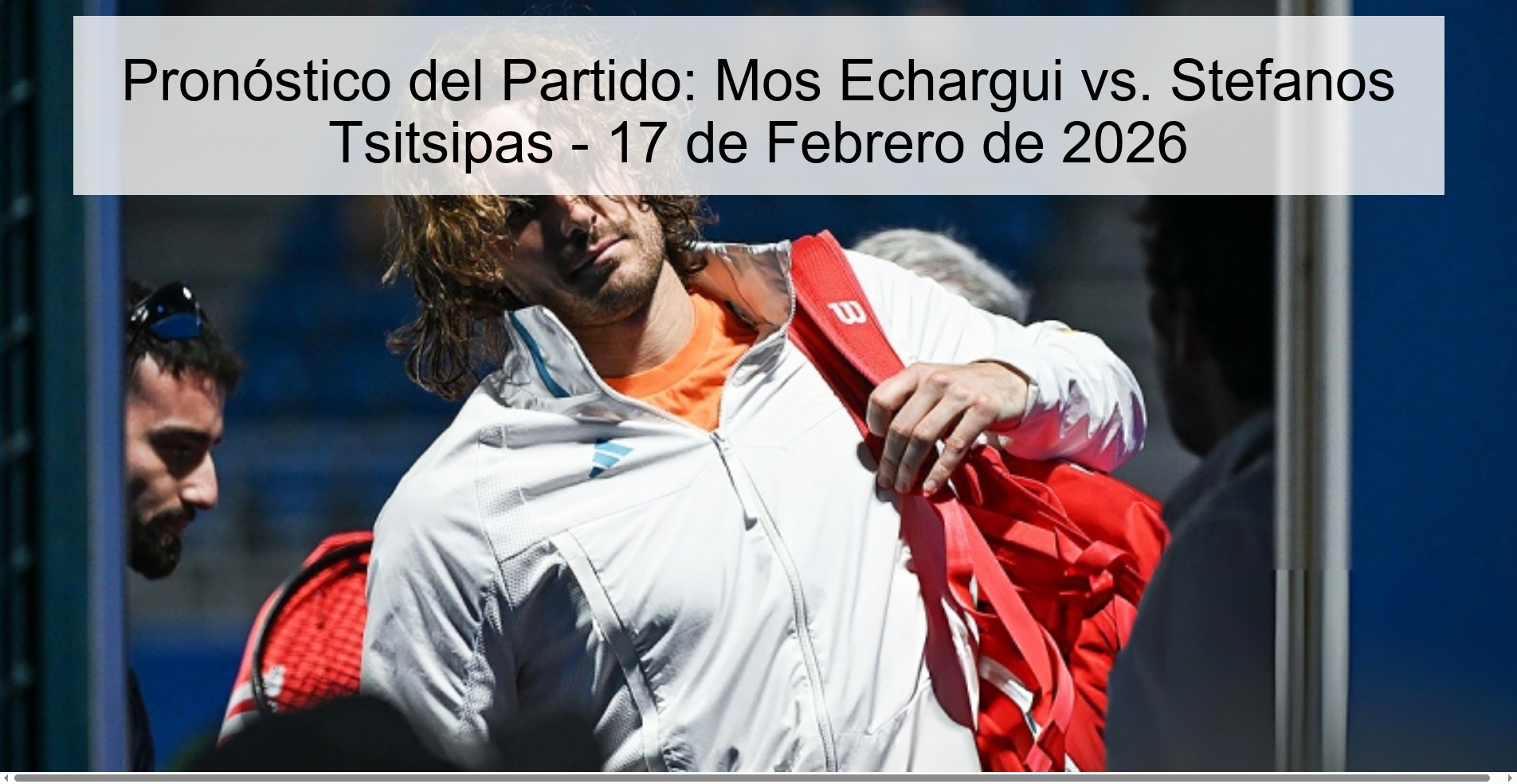 Pronóstico del Partido: Mos Echargui vs. Stefanos Tsitsipas - 17 de Febrero de 2026