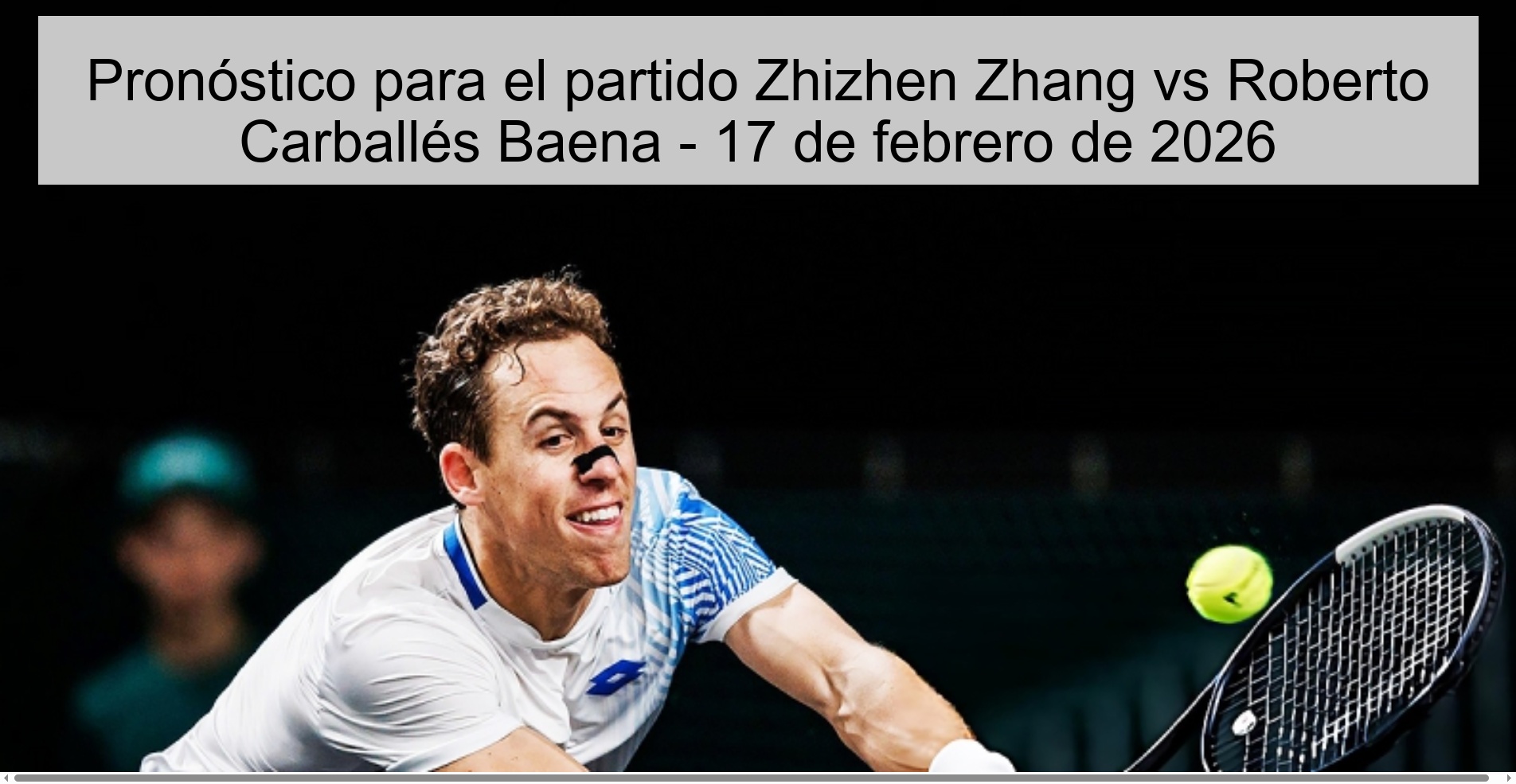 Pronóstico para el partido Zhizhen Zhang vs Roberto Carballés Baena - 17 de febrero de 2026