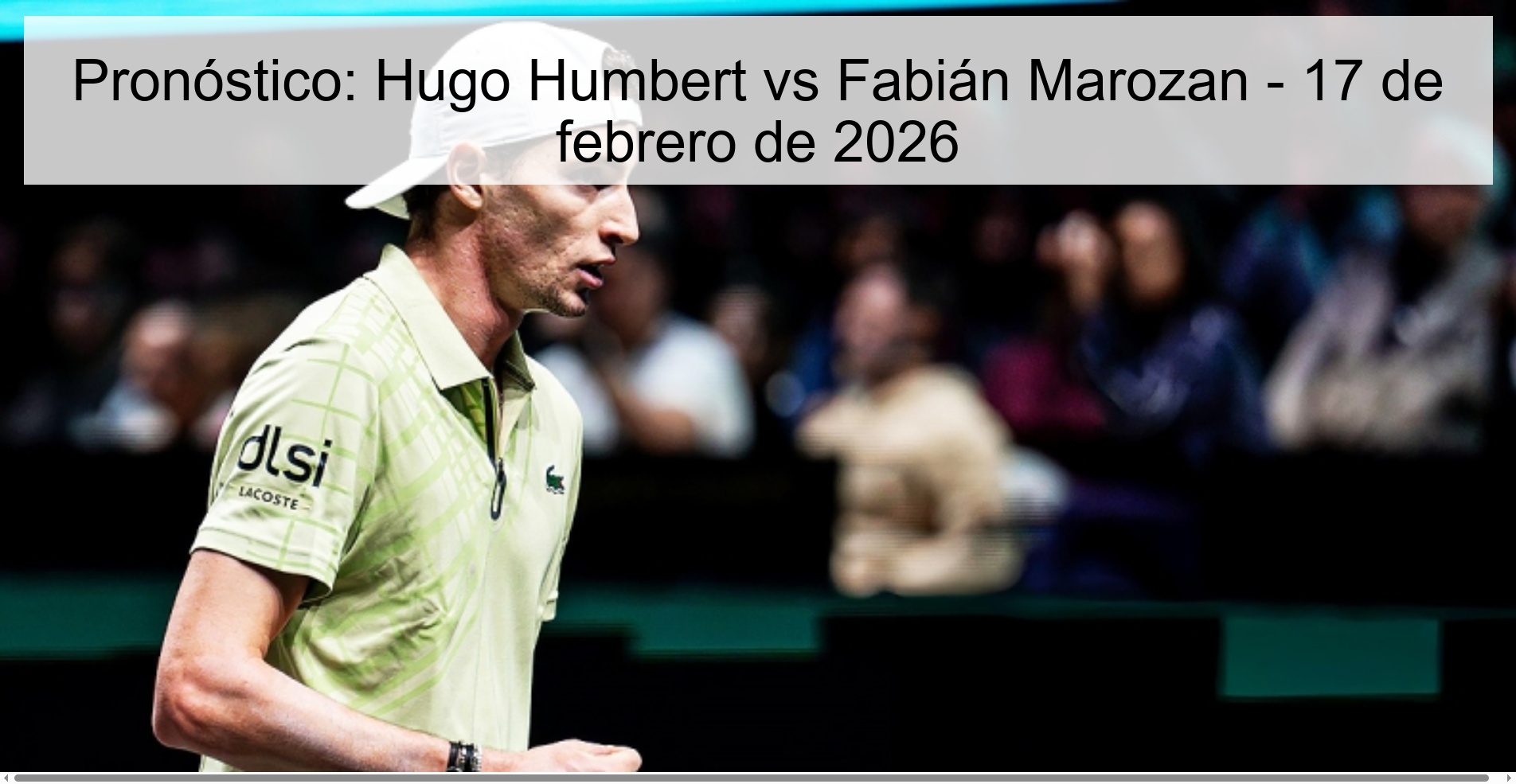 Pronóstico: Hugo Humbert vs Fabián Marozan - 17 de febrero de 2026