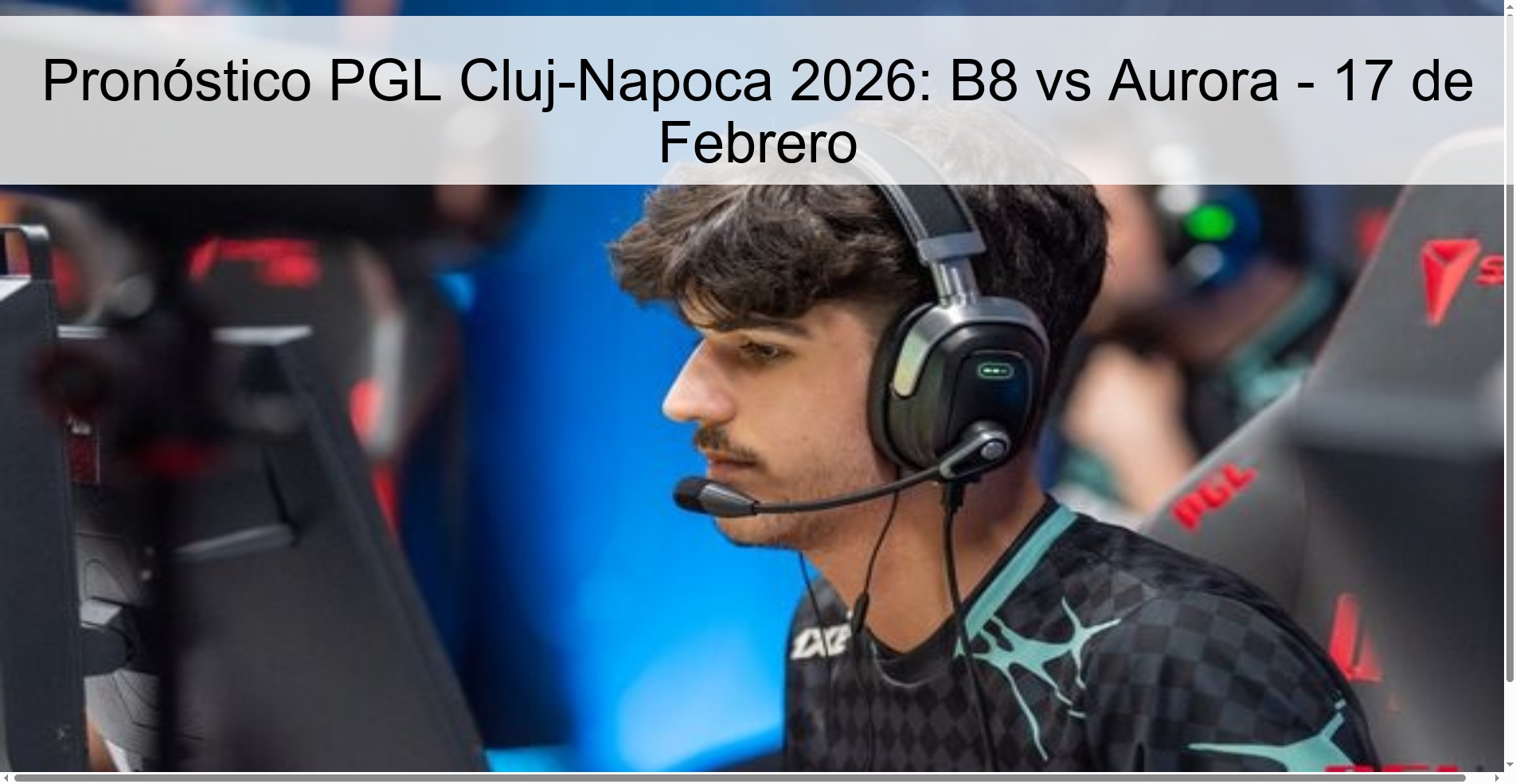 Pronóstico PGL Cluj-Napoca 2026: B8 vs Aurora - 17 de Febrero