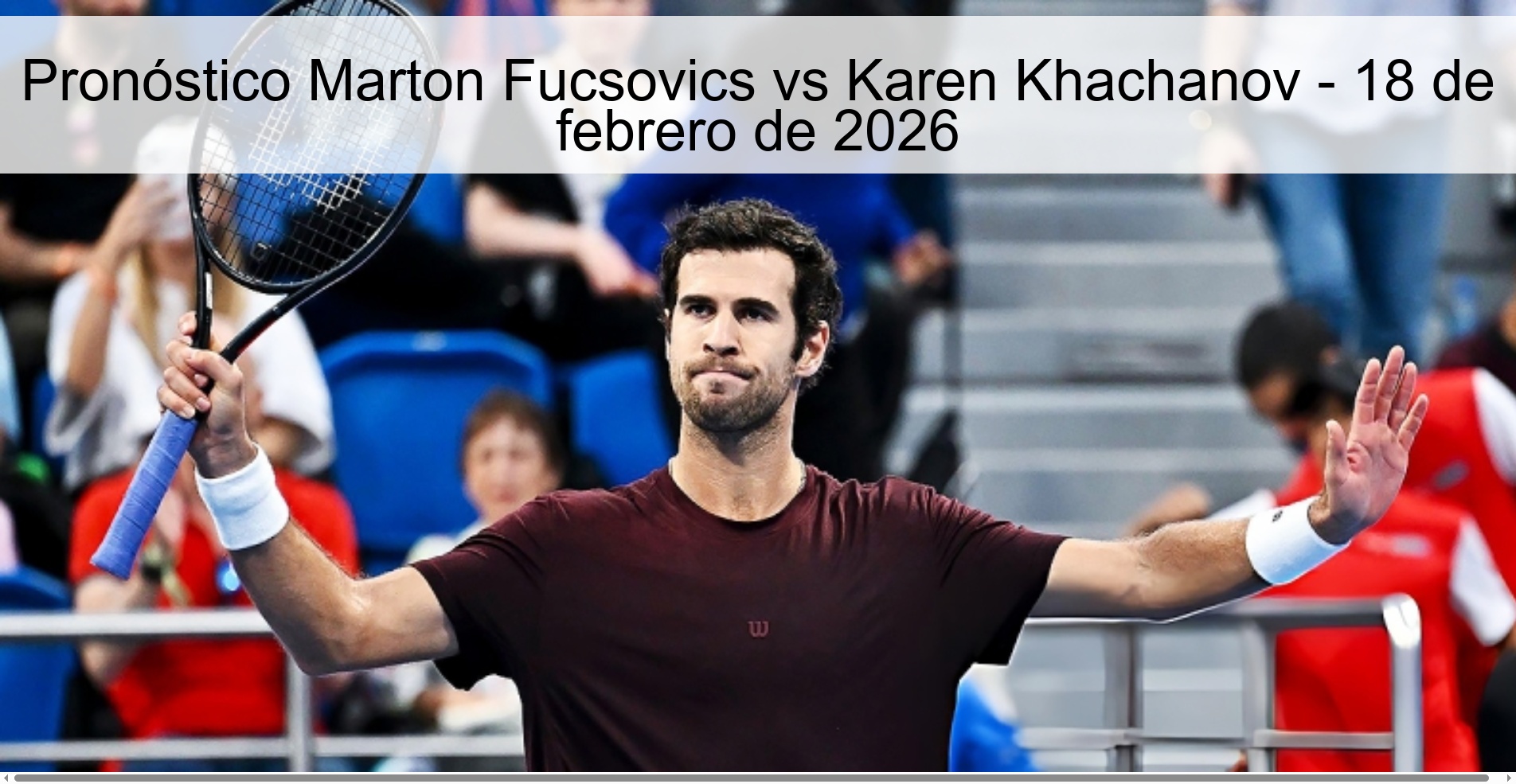 Pronóstico Marton Fucsovics vs Karen Khachanov - 18 de febrero de 2026 Pronóstico Marton Fucsovics vs Karen Khachanov - 18 de febrero de 2026