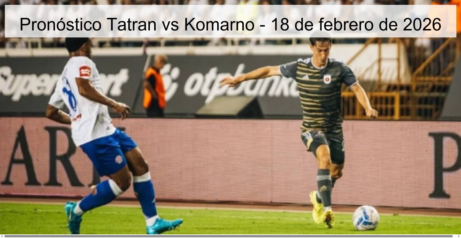 Pronóstico Tatran vs Komarno - 18 de febrero de 2026