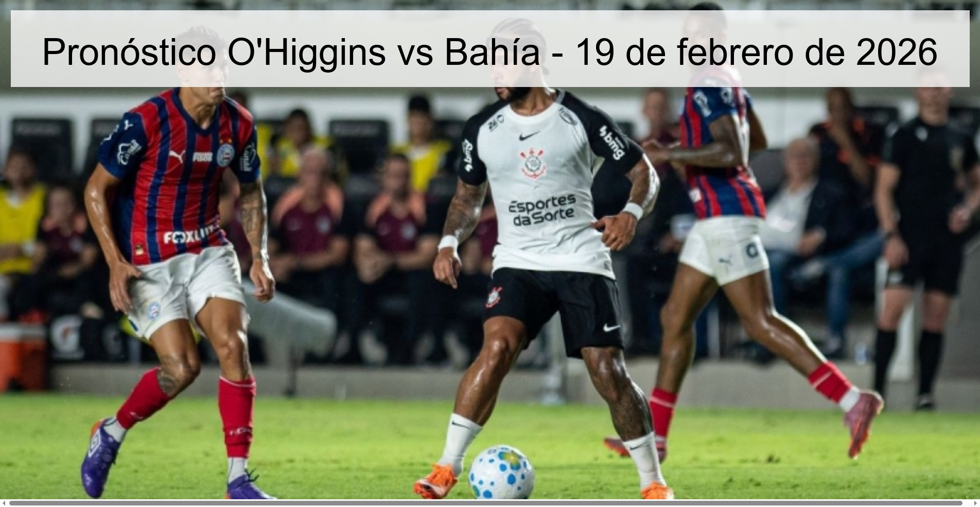O'Higgins vs Bahia Prediction - February 19, 2026