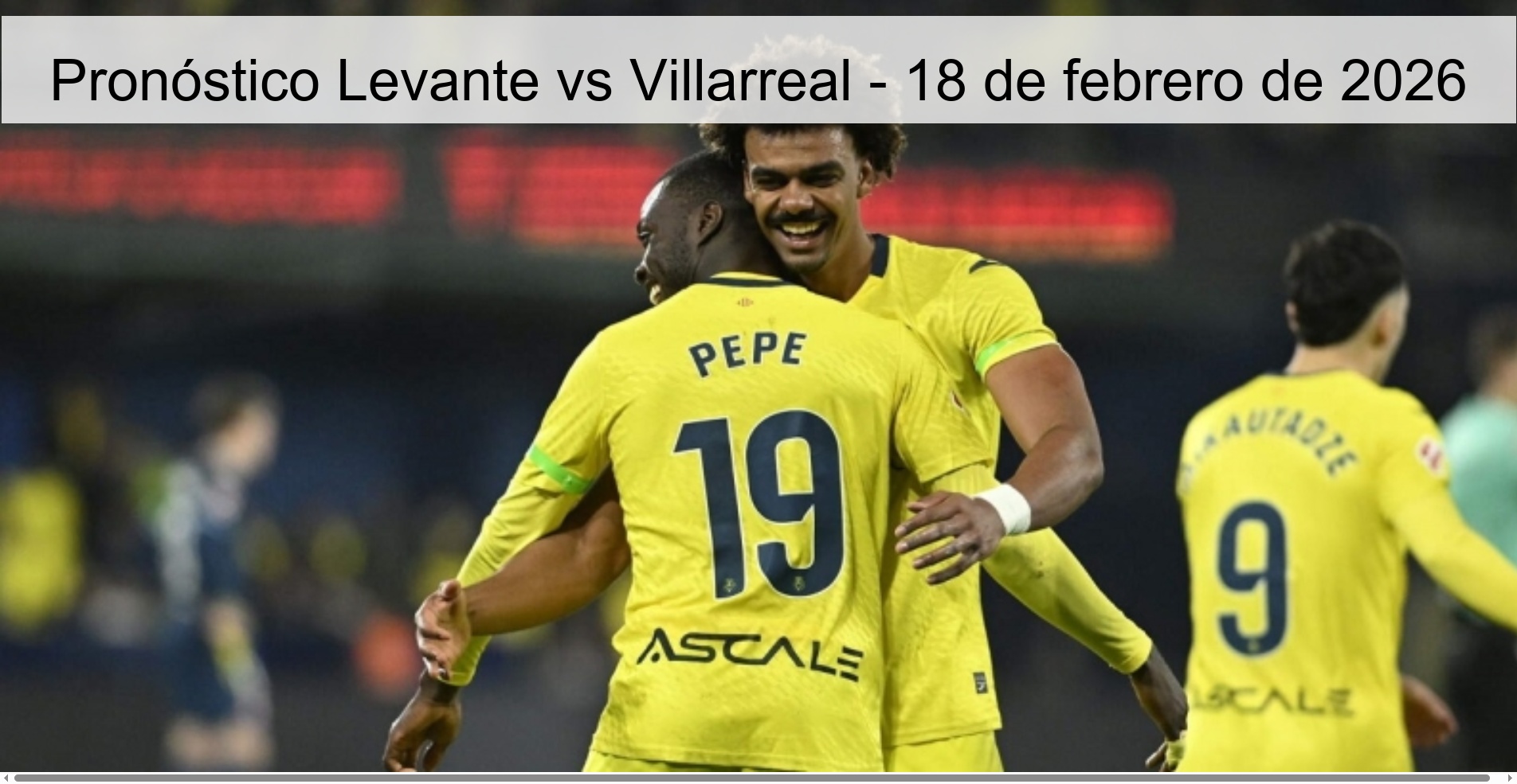 Pronóstico Levante vs Villarreal - 18 de febrero de 2026