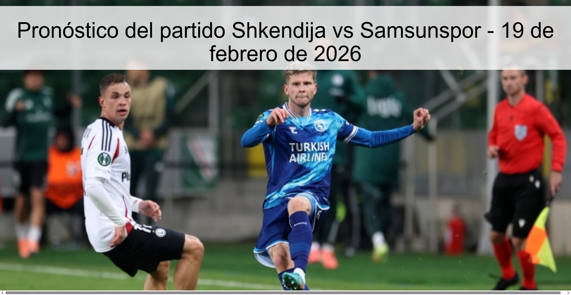 Shkendija vs Samsunspor Prediction – February 19, 2026