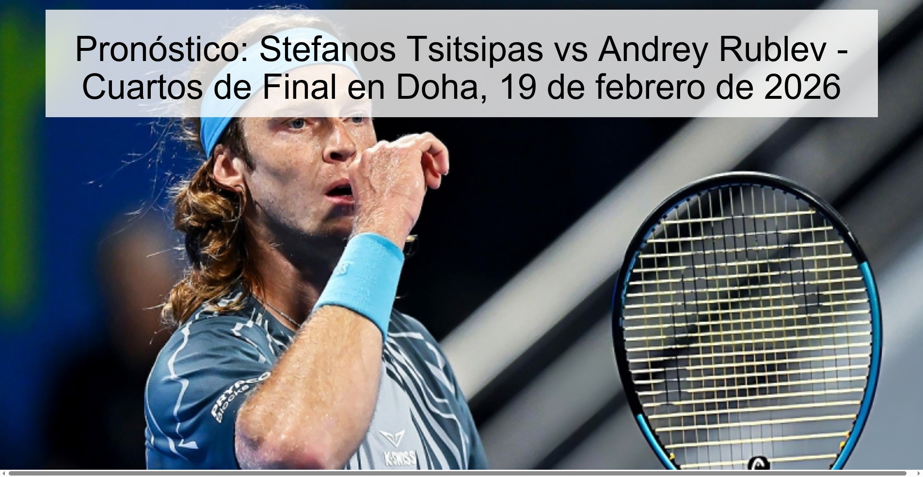 Pronóstico: Stefanos Tsitsipas vs Andrey Rublev - Cuartos de Final en Doha, 19 de febrero de 2026