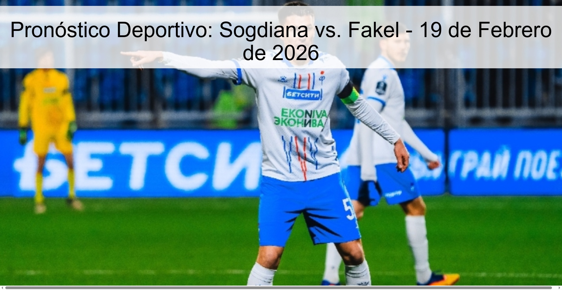 Pronóstico Deportivo: Sogdiana vs. Fakel - 19 de Febrero de 2026