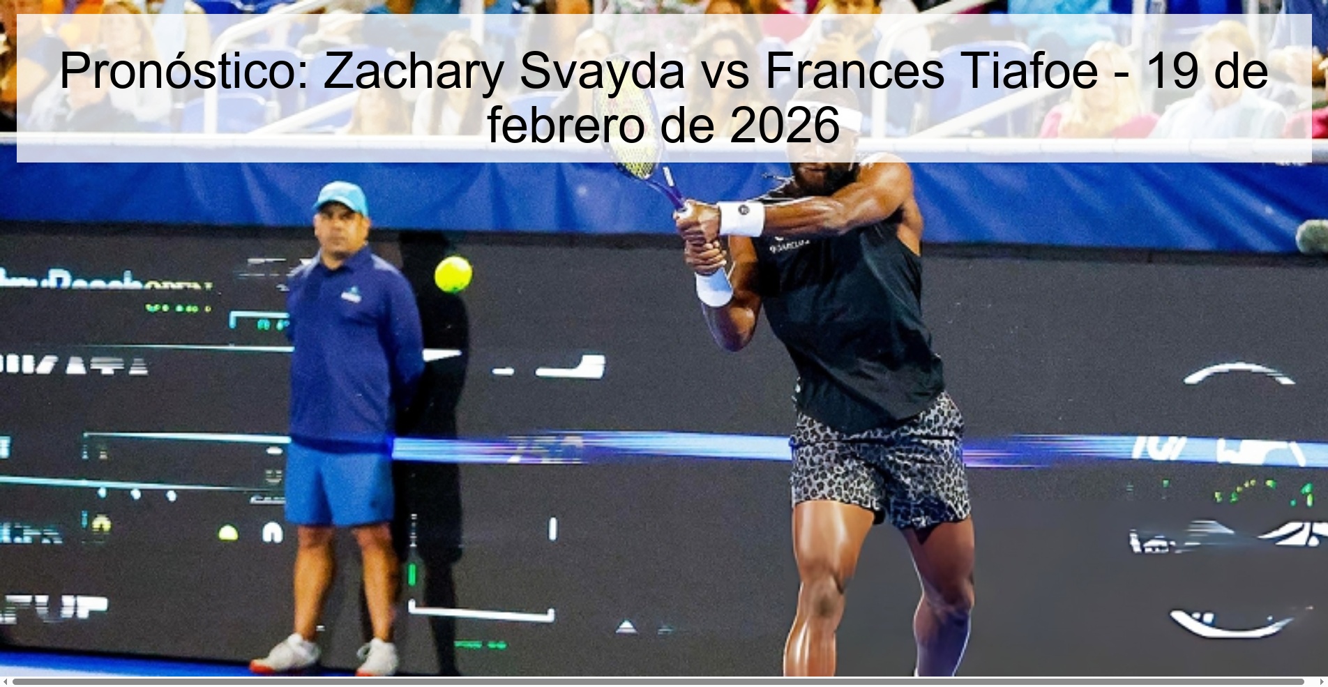 Pronóstico: Zachary Svayda vs Frances Tiafoe - 19 de febrero de 2026