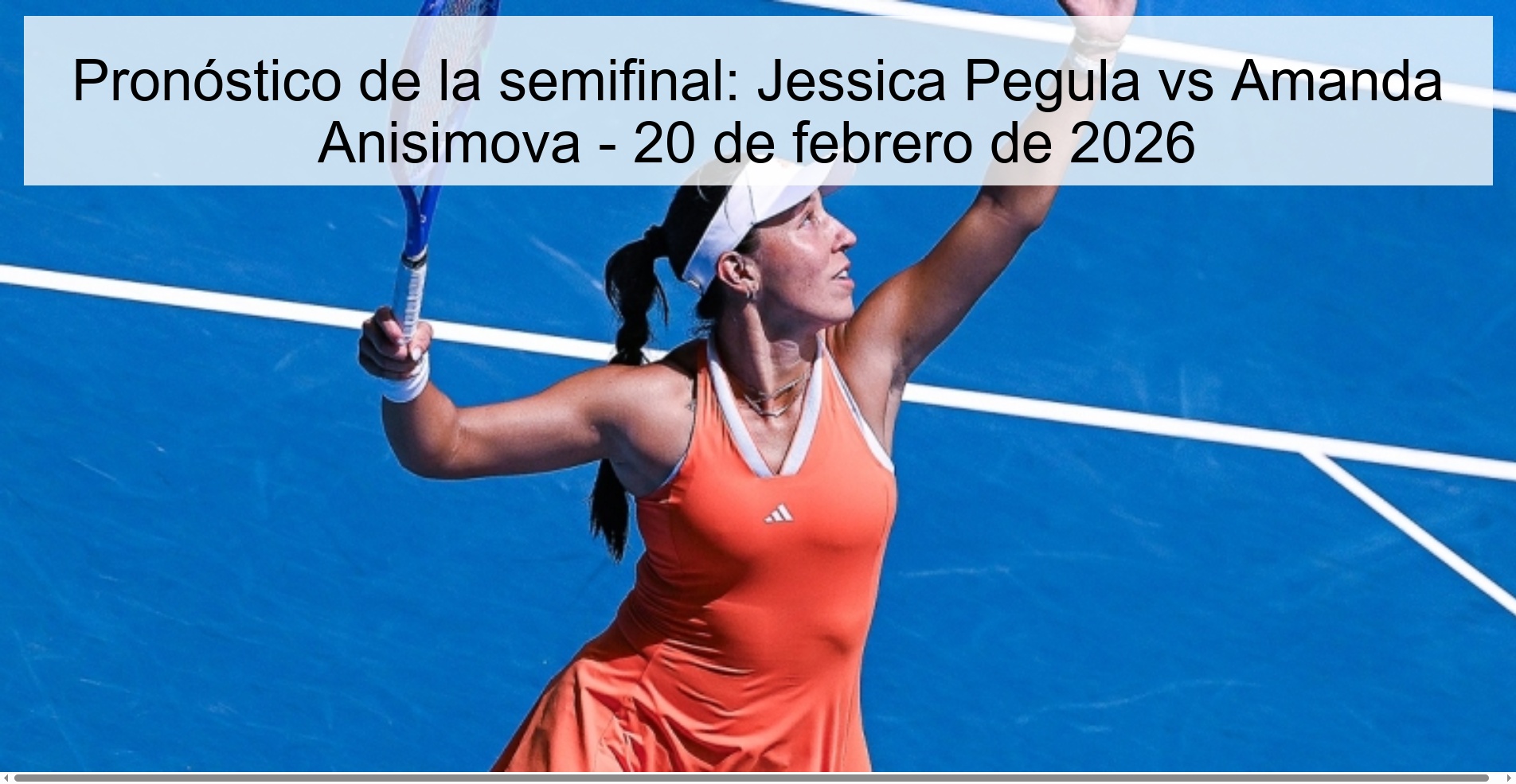 Pronóstico de la semifinal: Jessica Pegula vs Amanda Anisimova - 20 de febrero de 2026