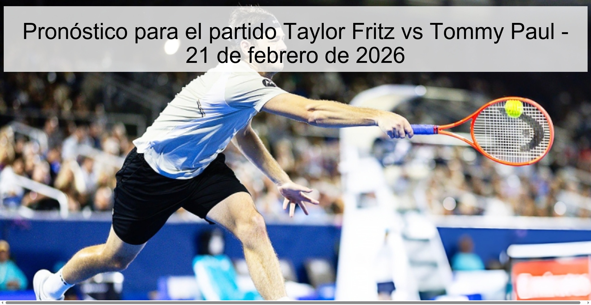 Pronóstico para el partido Taylor Fritz vs Tommy Paul - 21 de febrero de 2026