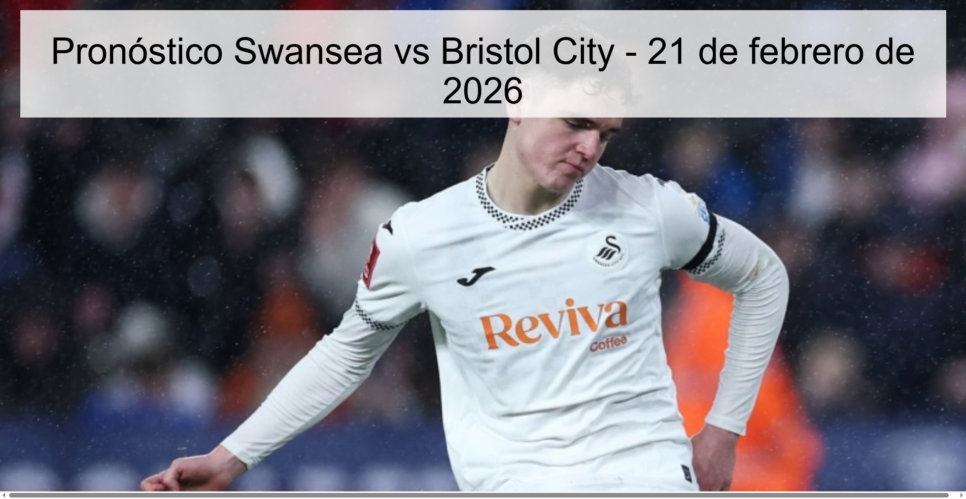 Swansea vs Bristol City Prediction – February 21, 2026 Swansea vs Bristol City Prediction – February 21, 2026