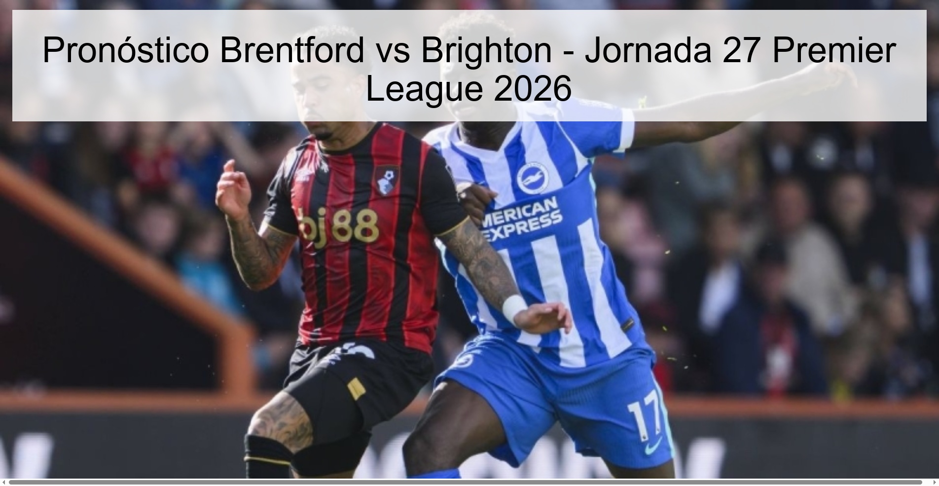 Brentford vs Brighton Prediction - Matchday 27 Premier League 2026
