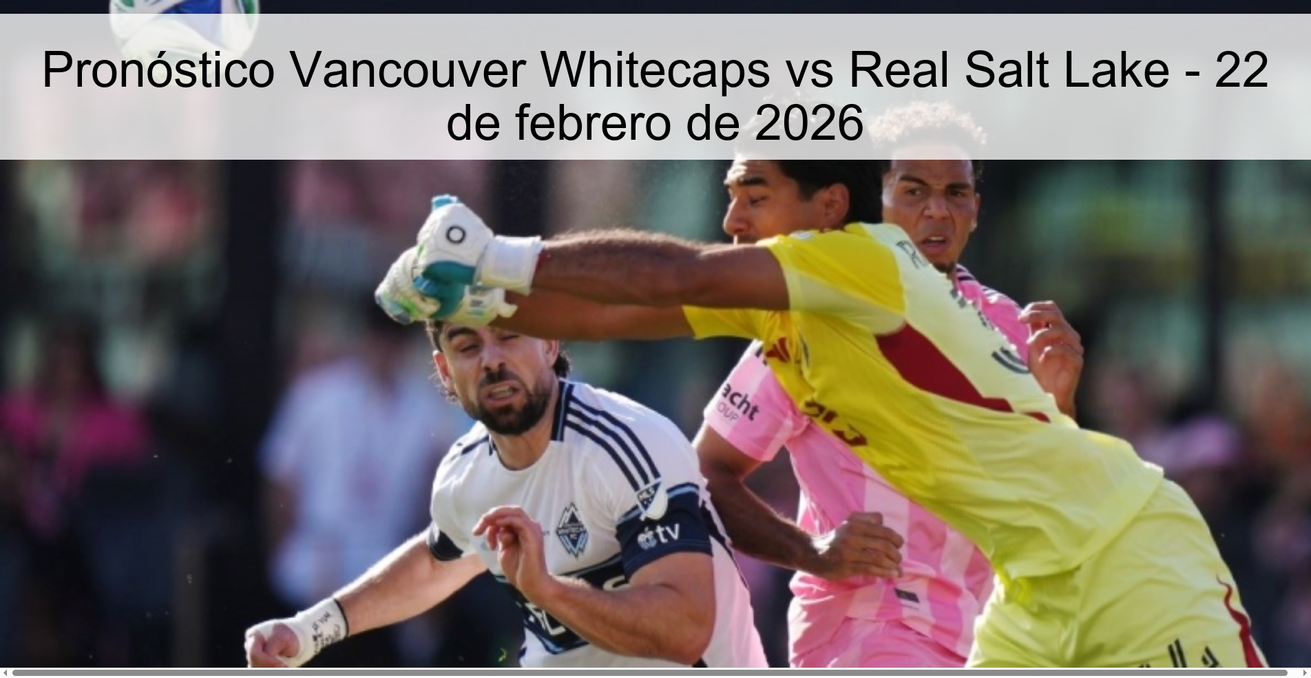 Pronóstico Vancouver Whitecaps vs Real Salt Lake - 22 de febrero de 2026