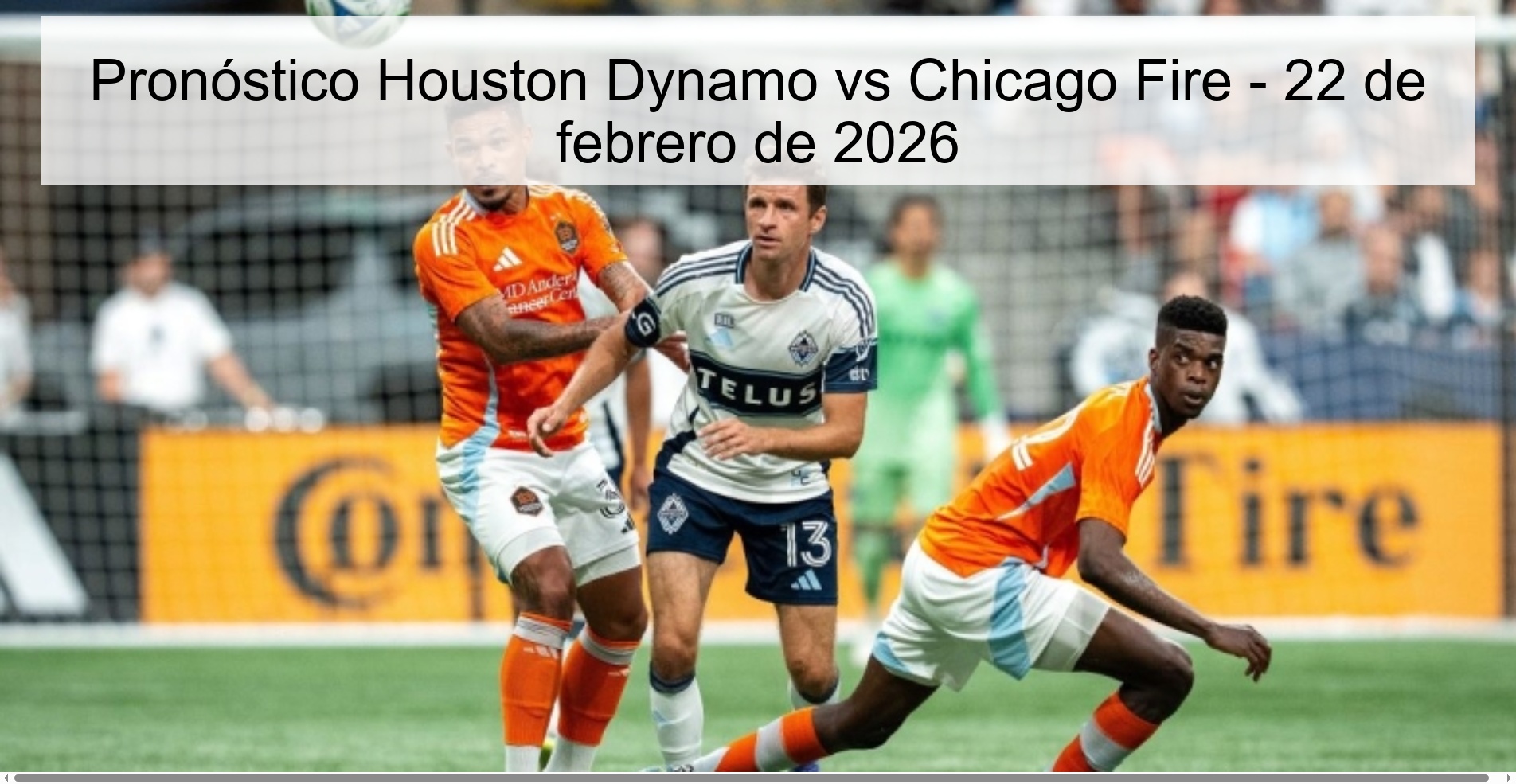 Pronóstico Houston Dynamo vs Chicago Fire - 22 de febrero de 2026