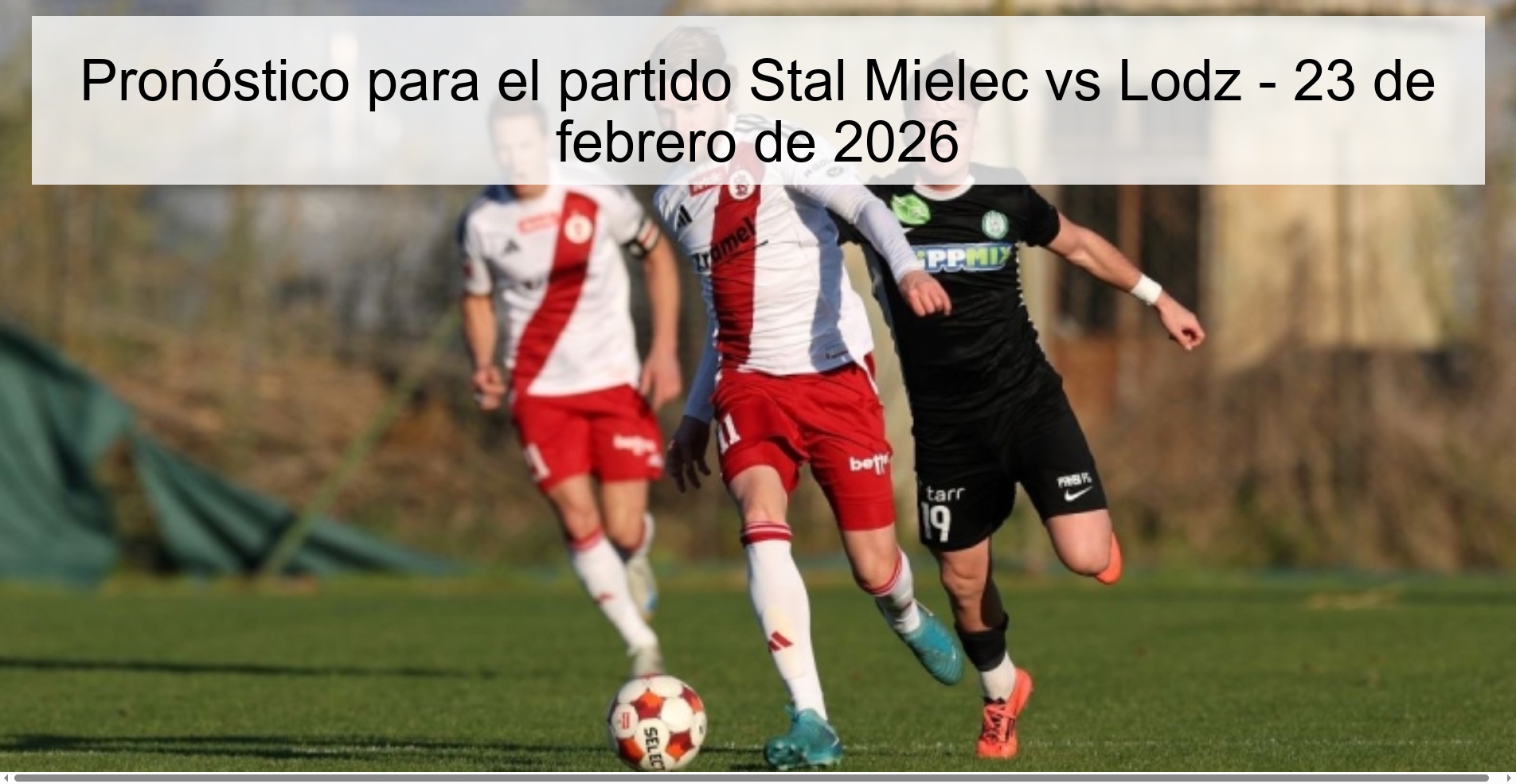 Pronóstico para el partido Stal Mielec vs Lodz - 23 de febrero de 2026
