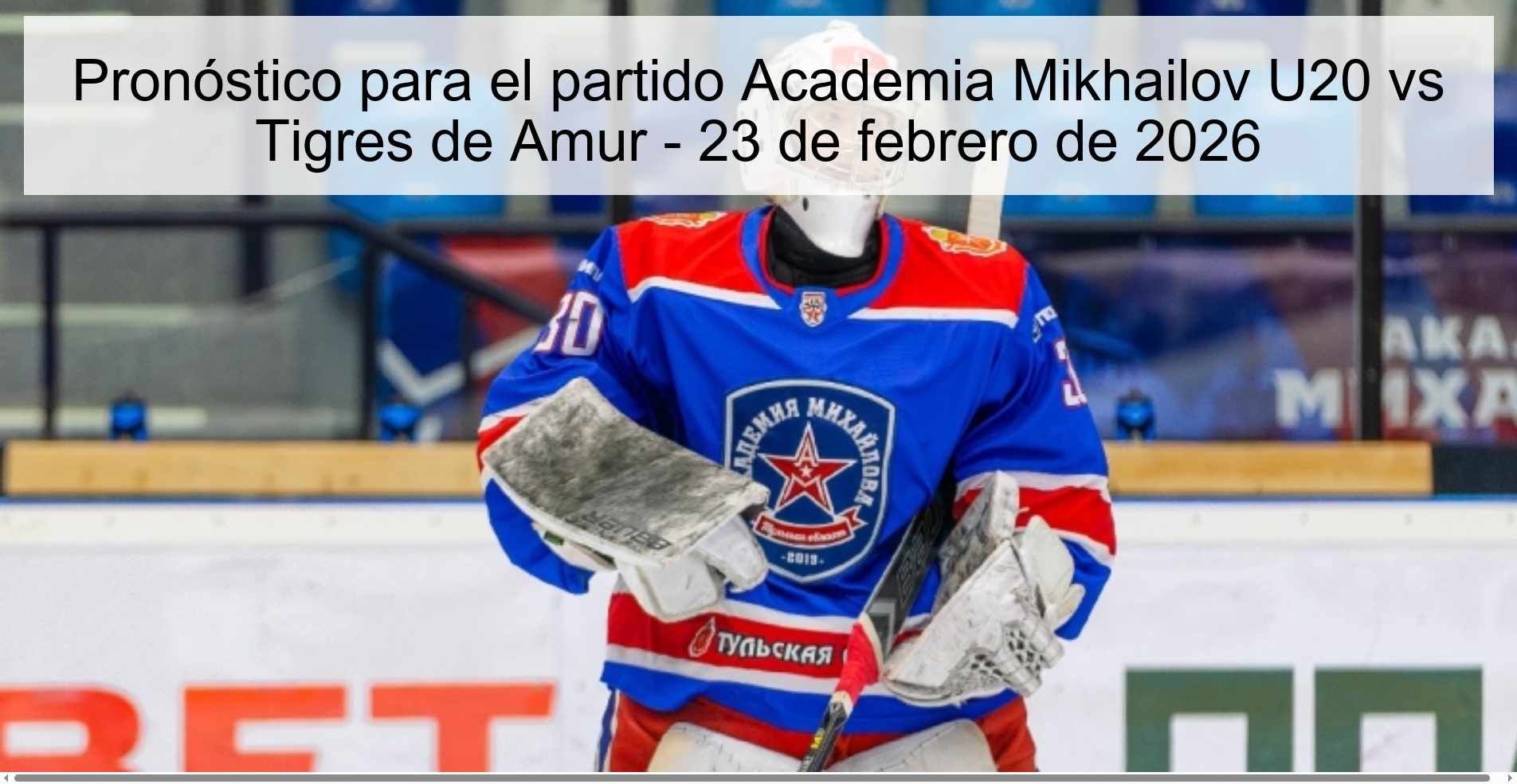 Pronóstico para el partido Academia Mikhailov U20 vs Tigres de Amur - 23 de febrero de 2026