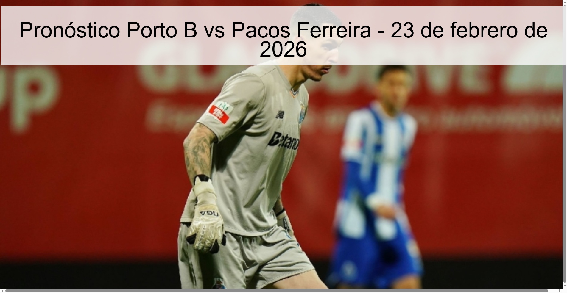 Pronóstico Porto B vs Pacos Ferreira - 23 de febrero de 2026