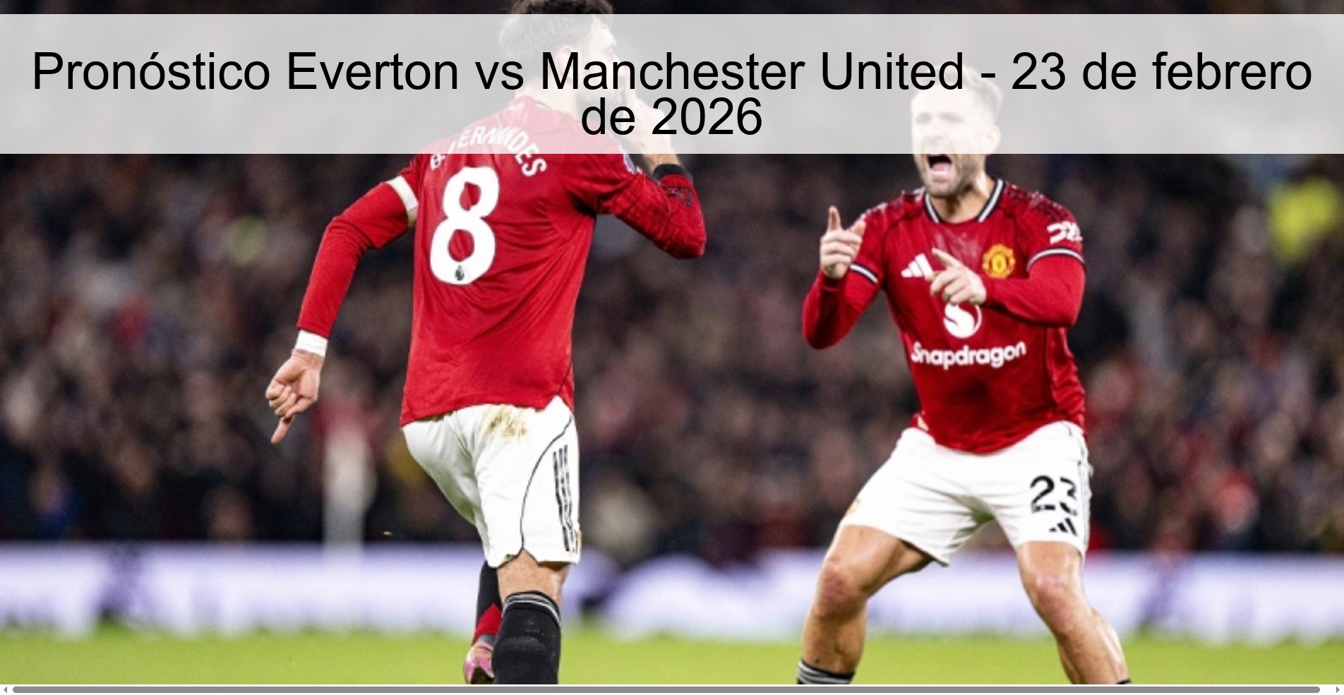 Pronóstico Everton vs Manchester United - 23 de febrero de 2026