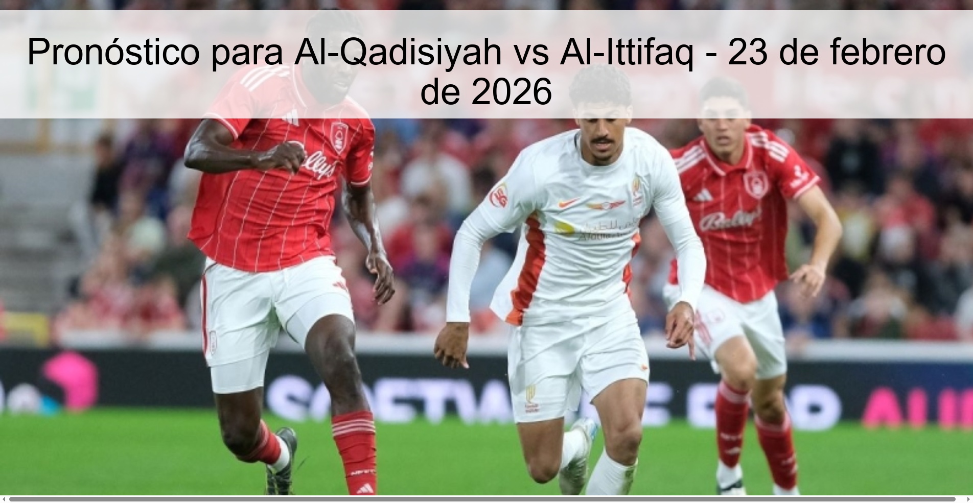 Pronóstico para Al-Qadisiyah vs Al-Ittifaq - 23 de febrero de 2026