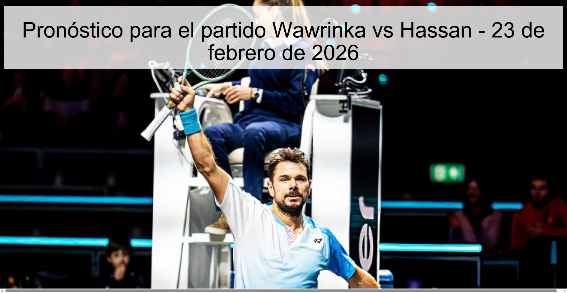 Pronóstico para el partido Wawrinka vs Hassan - 23 de febrero de 2026