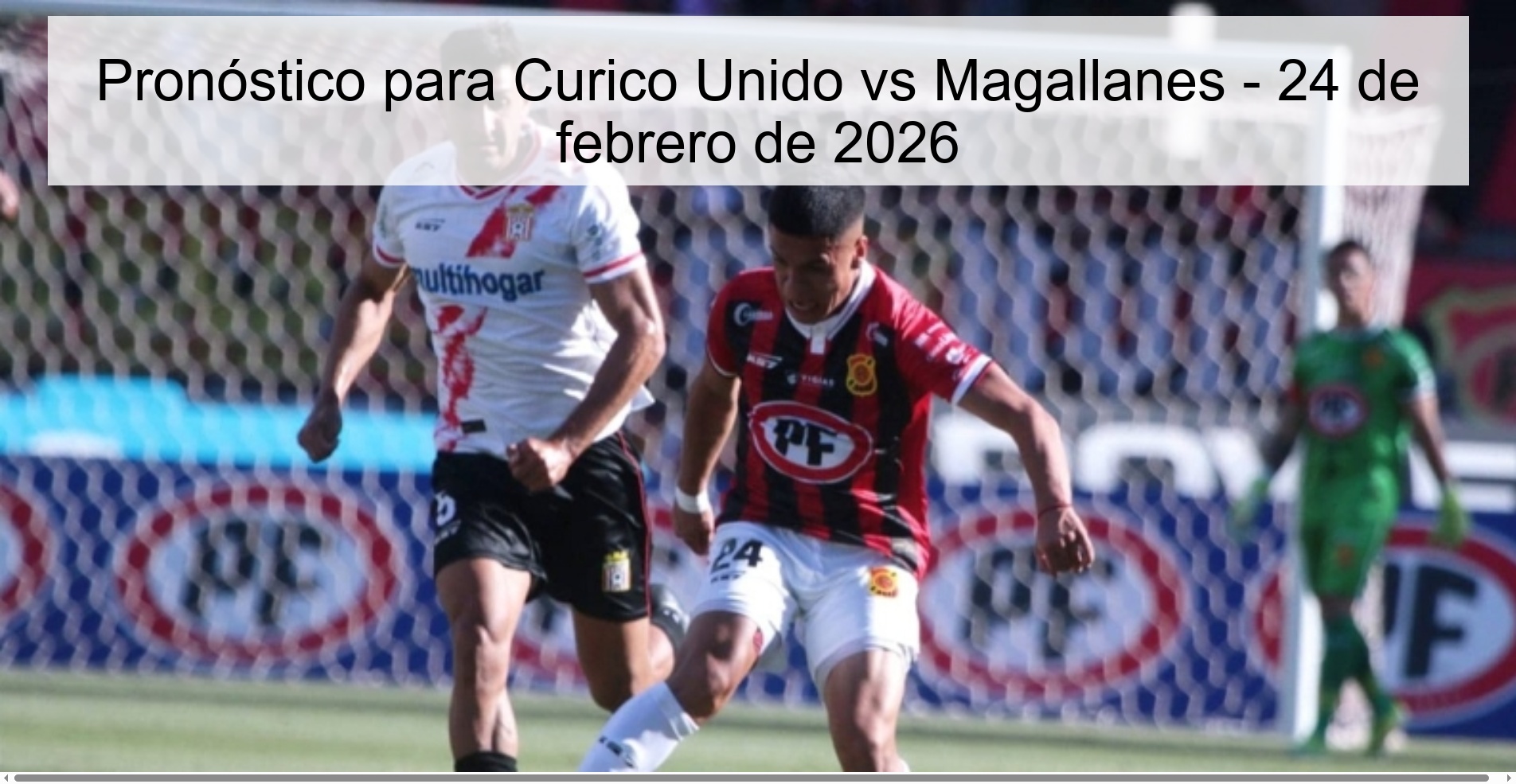Pronóstico para Curico Unido vs Magallanes - 24 de febrero de 2026