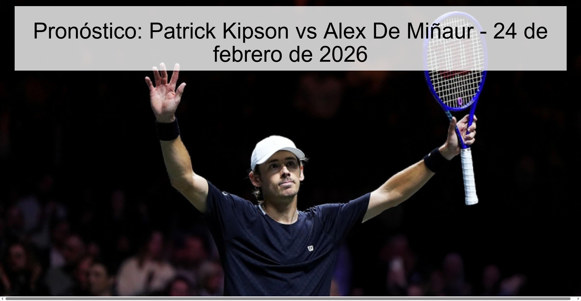 Prediction: Patrick Kipson vs Alex De Minaur - February 24, 2026